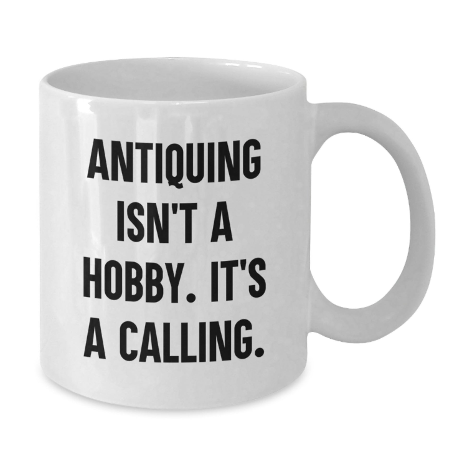Antiquing Enthusiast's Calling, Funny White Coffee Mug for Antiquing Gifts from Friends, Coworkers, or Family for Graduation - Additional