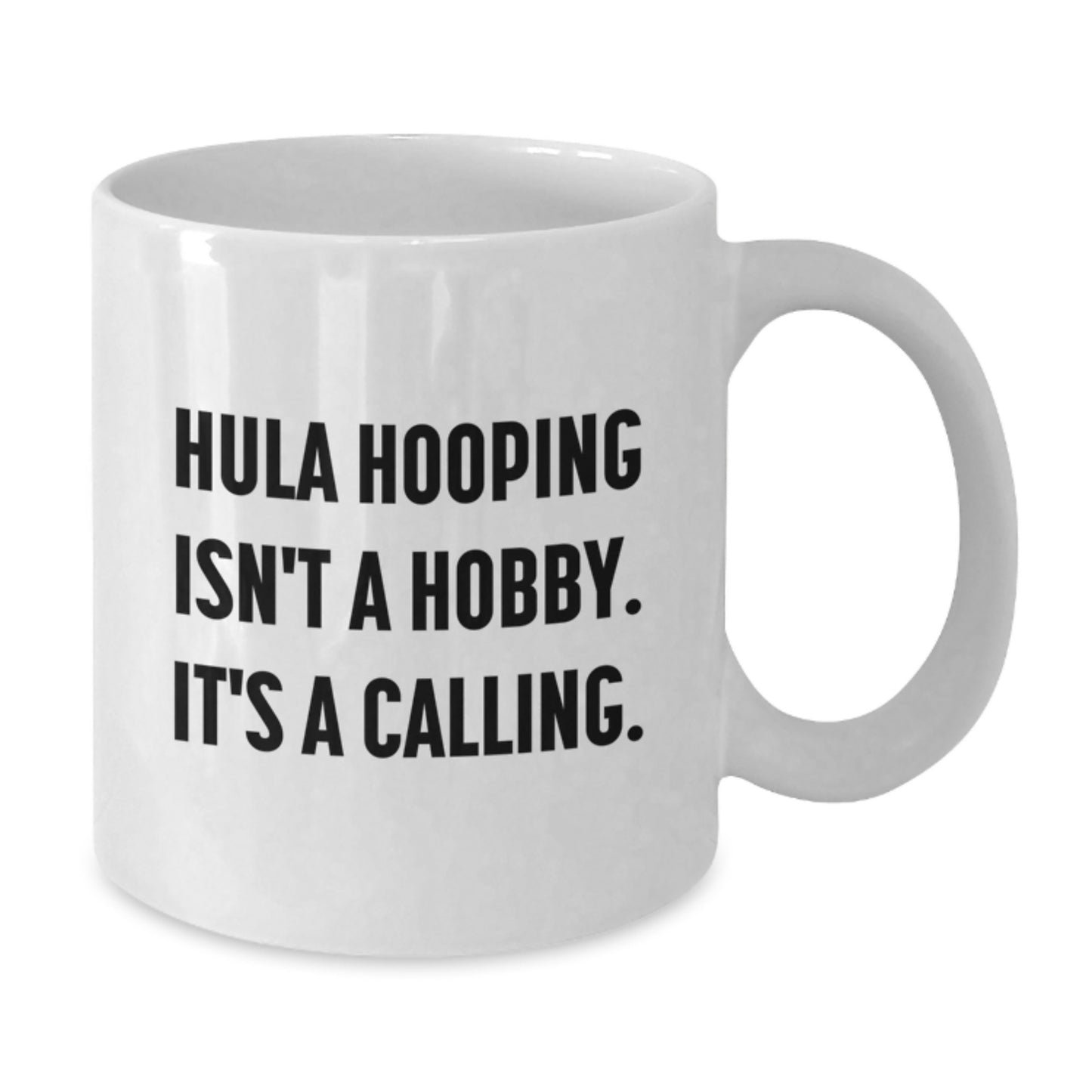 Hula Hooping Inspirational Gifts from Friends to Family, White Coffee Mug, 'Hula Hooping Isn't A Hobby. It's A Calling.' - Additional