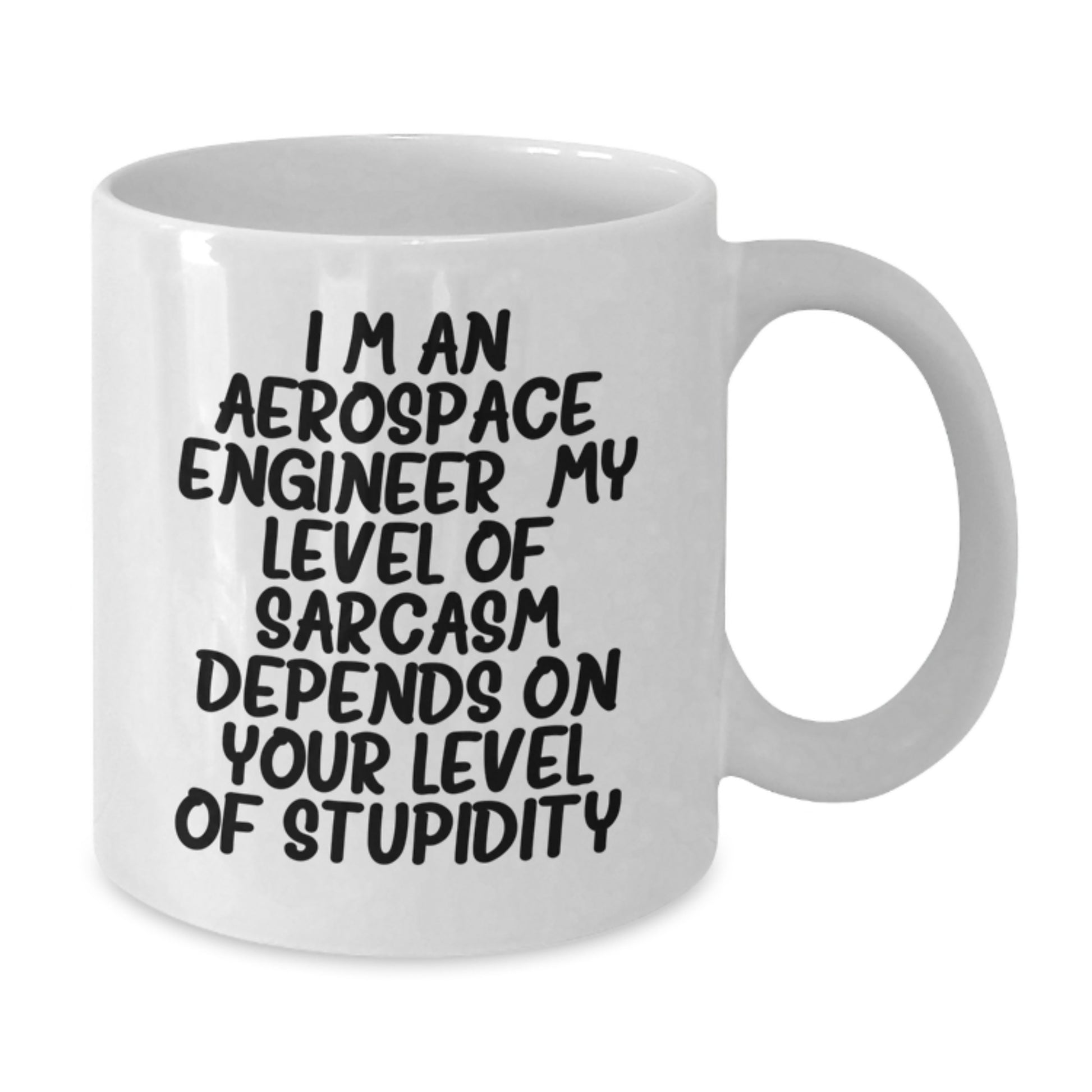 Aerospace Engineer Funny Gifts from Friends - I'm An Aerospace Engineer. My Level Of Sarcasm Depends On Your Level Of Stupidity. - White Coffee Mug for Graduation - Additional