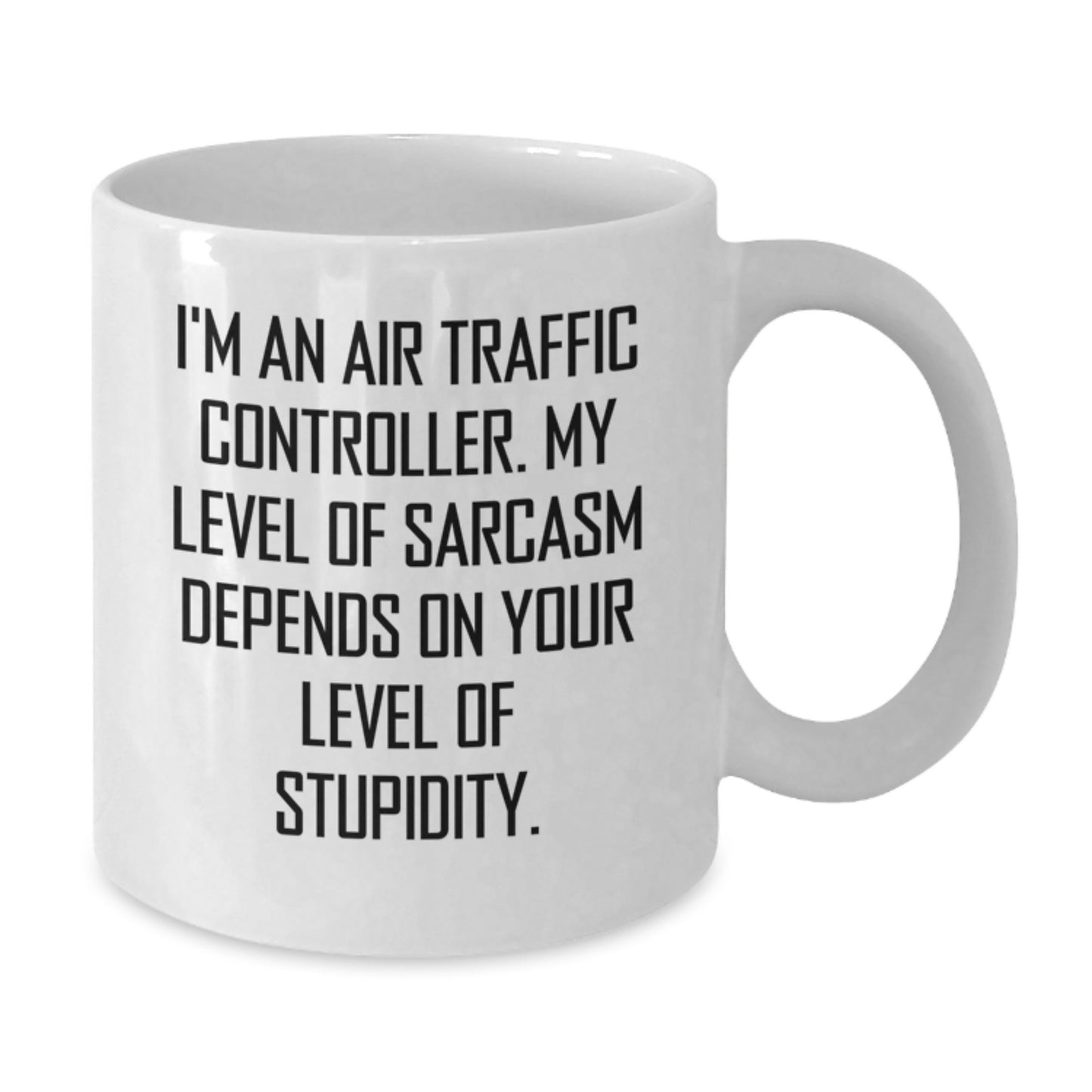 Funny Air Traffic Controller Gifts from Friends for Him - I'm An Air Traffic Controller. My Level Of Sarcasm Depends On Your Level Of Stupidity. White Coffee Mug, Graduation Unique Gifts - Additional