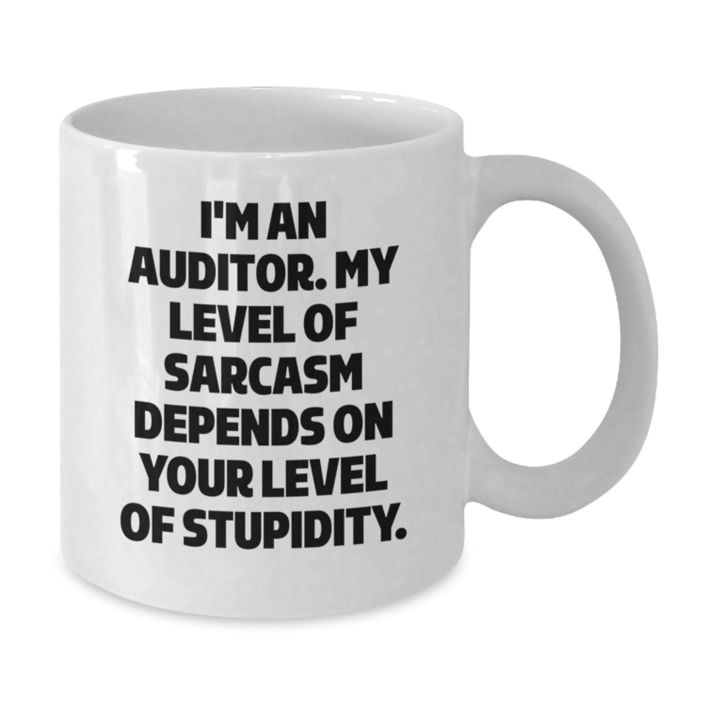 Funny Auditor Gifts, White Coffee Mug for Graduation - 'I'm An Auditor. My Level Of Sarcasm Depends On Your Level Of Stupidity.', Gifts from Friends to Auditor - Additional