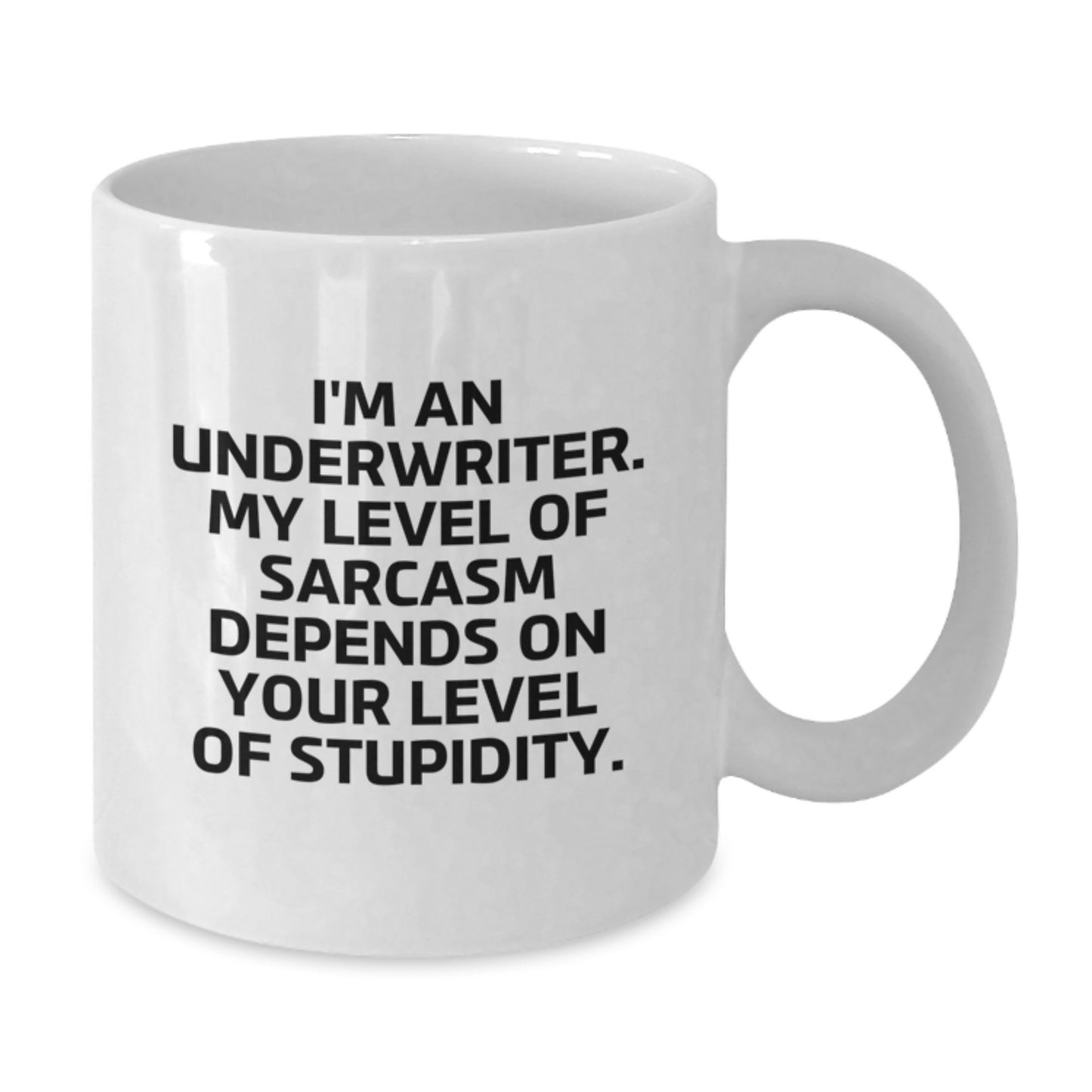 Funny Underwriter Gifts, White Coffee Mug for Him or Her, I'm An Underwriter. My Level Of Sarcasm Depends On Your Level Of Stupidity. Gifts from Friends and Family for Underwriter's Birthday - Additional