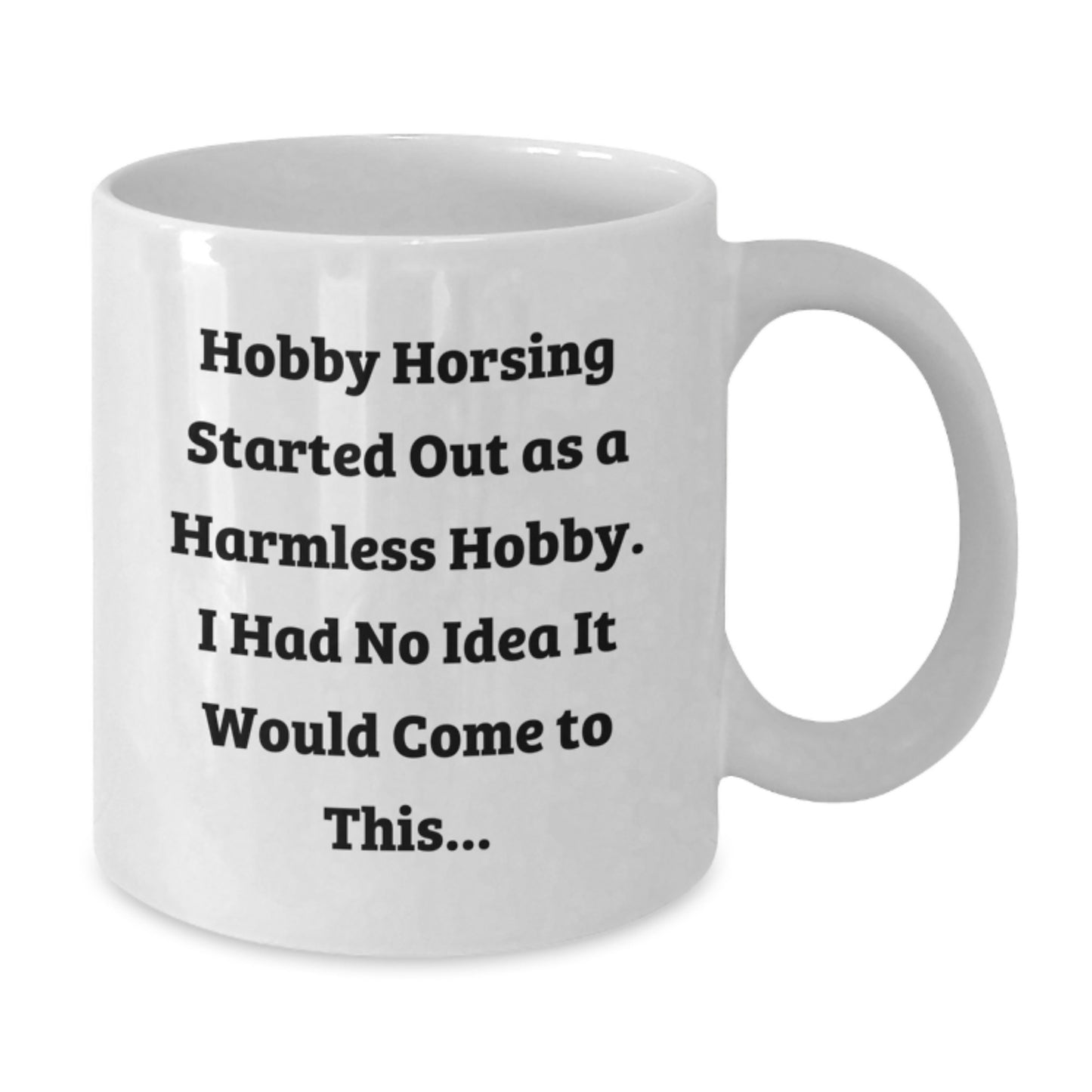 Hobby Horsing Funny Quote Gifts from Family for Men and Women Birthday Unique White Coffee Mugs, 11oz or 15oz Capacity, Ceramic, Microwave and Dishwasher Safe - Additional