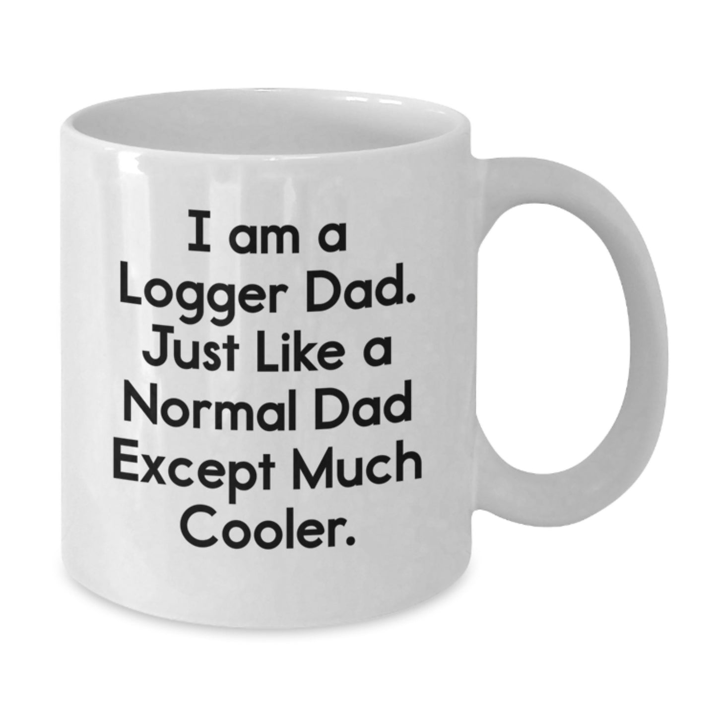 Funny Logger Dad Gifts - White Coffee Mug, 'I Am A Logger Dad' Quote, Perfect Birthday Present for Logger Men, Gifts from Mom, Gifts for Logger Dad - Additional