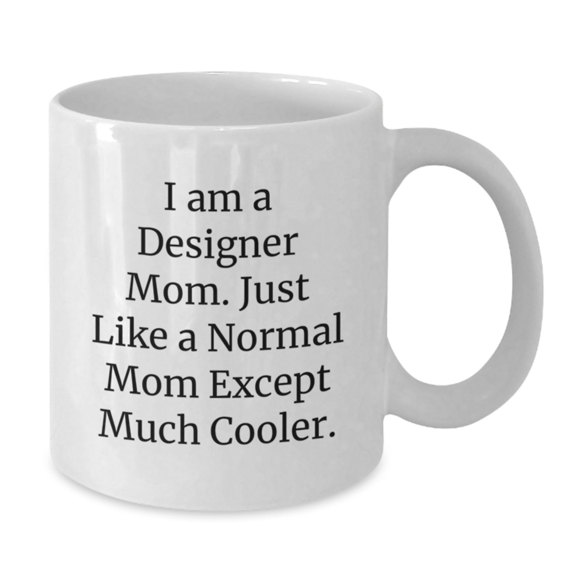 Funny Designer Gifts from Mom for Designer Birthday Unique Birthday Unique Gifts, 'I Am A Designer Mom', White Coffee Mug, 11oz or 15oz, Gifts from Mom to Designer - Additional
