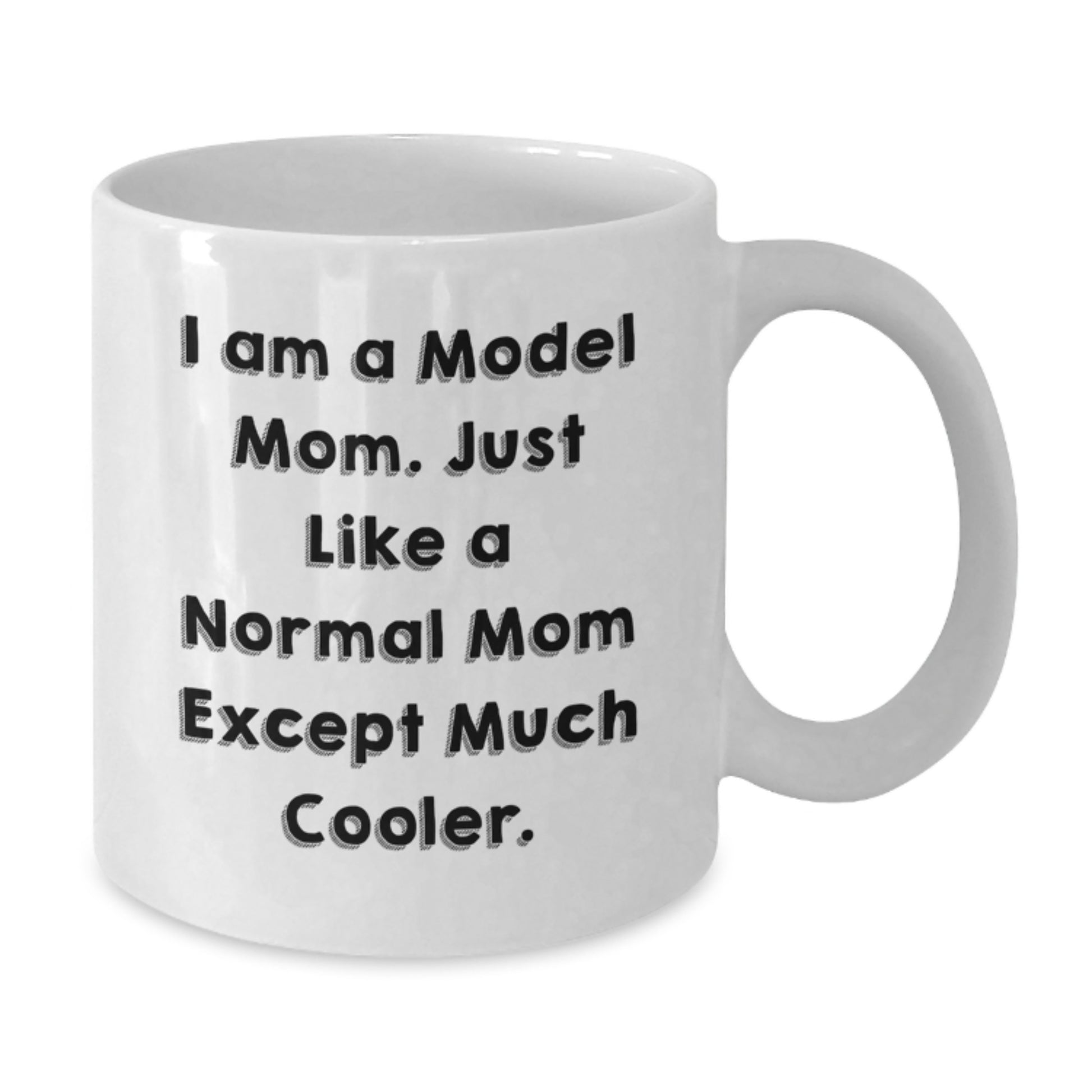 Funny Model Mom White Coffee Mugs Gifts from Friends to Model Birthday Unique Gifts, I Am A Model Mom. Just Like A Normal Mom Except Much Cooler. - Additional