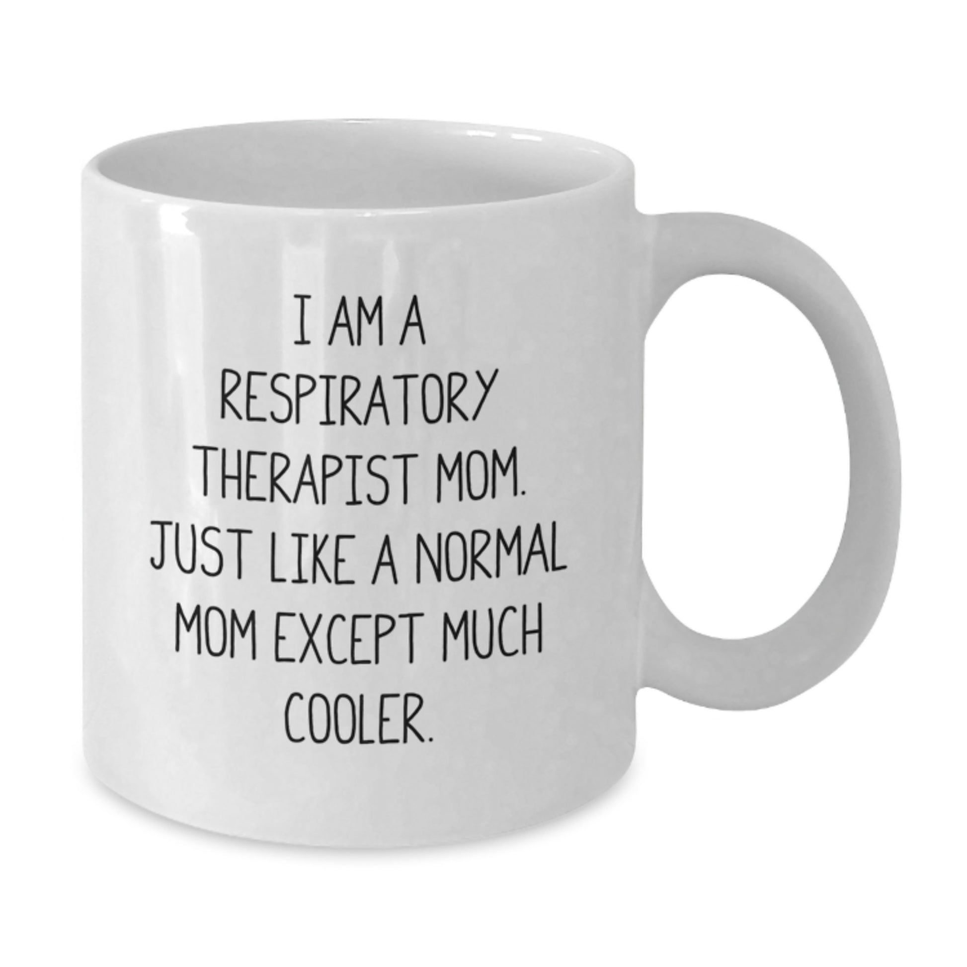 Funny Respiratory Therapist Mom Gifts - White Coffee Mug for Birthday - 'I Am A Respiratory Therapist Mom. Just Like A Normal Mom Except Much Cooler.' - Additional