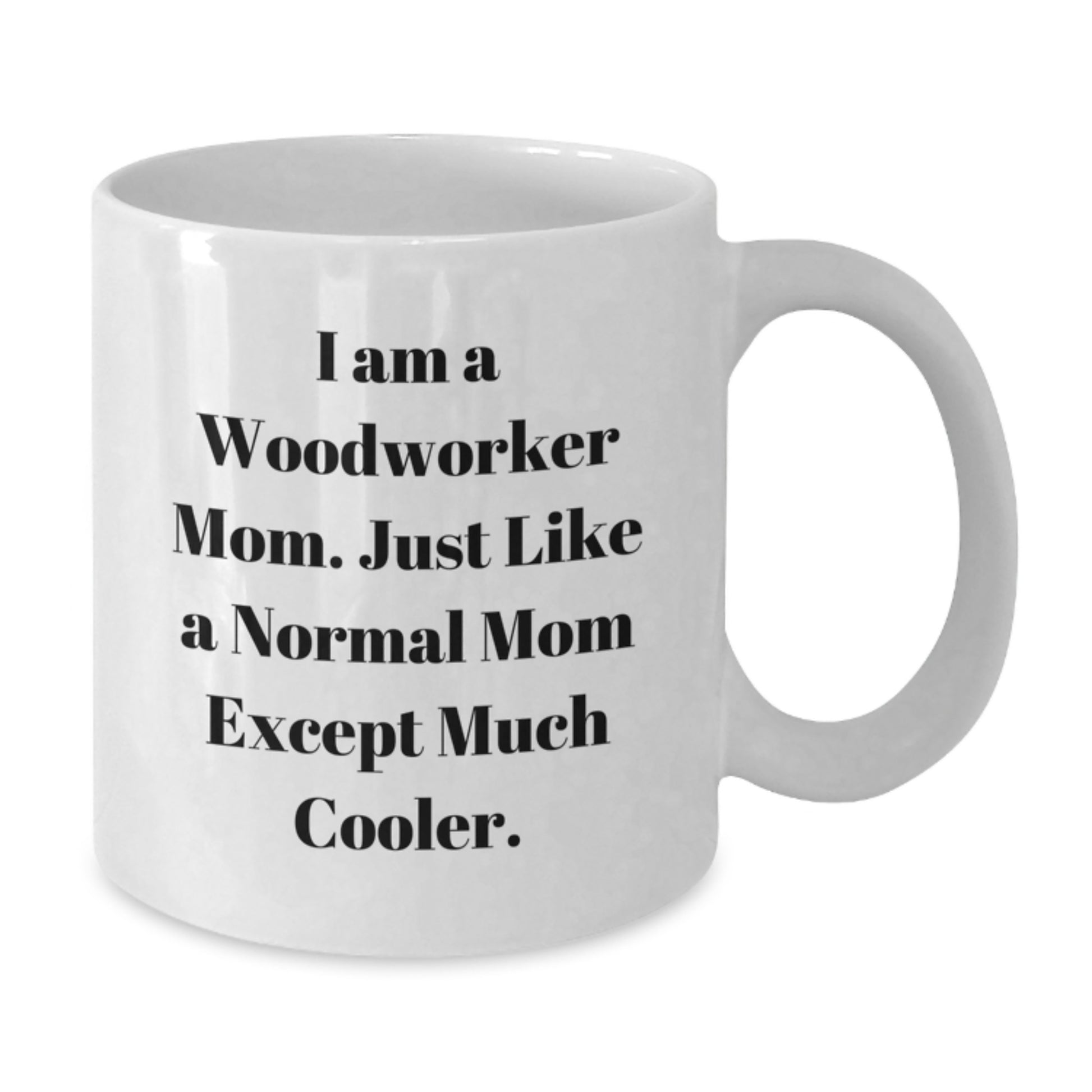 Woodworker Mom Gifts for Birthday - Funny Quote White Coffee Mug, Gifts from Family, Friends, or Coworkers for Woodworker Men and Women - Additional