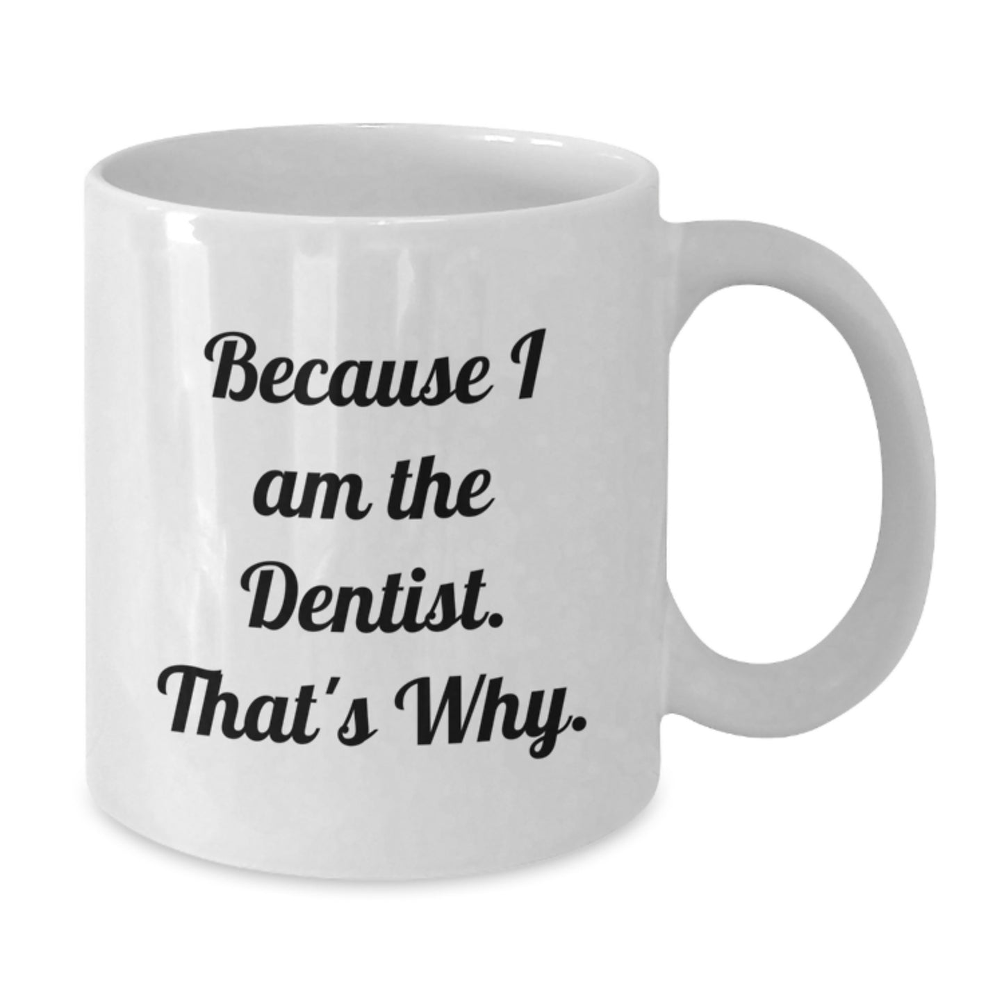 Funny Dentist Gifts for Birthday, 'Because I Am The Dentist. That's Why.' Ceramic White Coffee Mug for Men, Gifts from Family, Perfect for Dentist Office - Additional