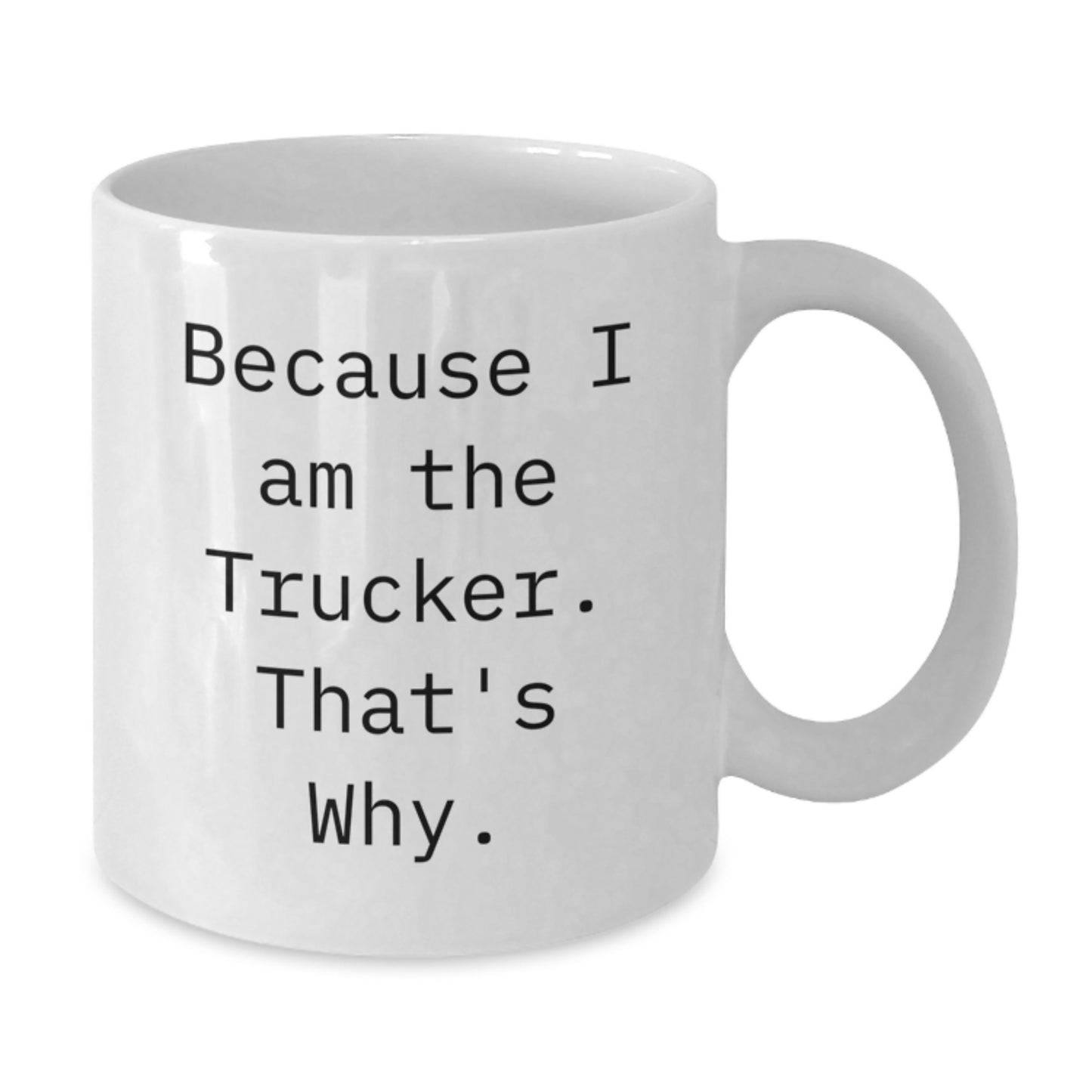 Trucker Humor Gifts from Friends and Family - White Coffee Mug, Funny Quote, 11oz or 15oz, Ceramic, Microwave and Dishwasher Safe, Perfect Birthday Unique Gift for Trucker Men - Additional