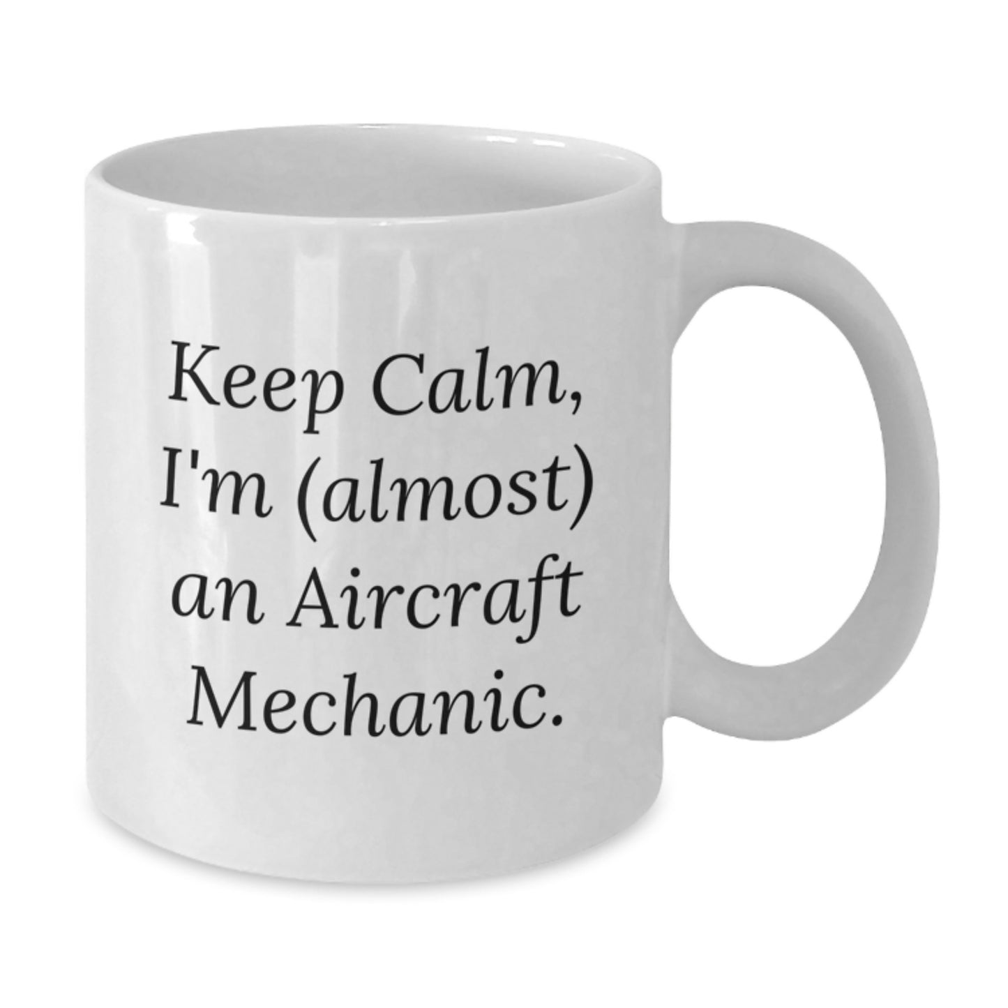 Funny Aircraft Mechanic Gifts from Men to Friends - Keep Calm, I'm (almost) An Aircraft Mechanic. White Coffee Mug for Birthday - Additional