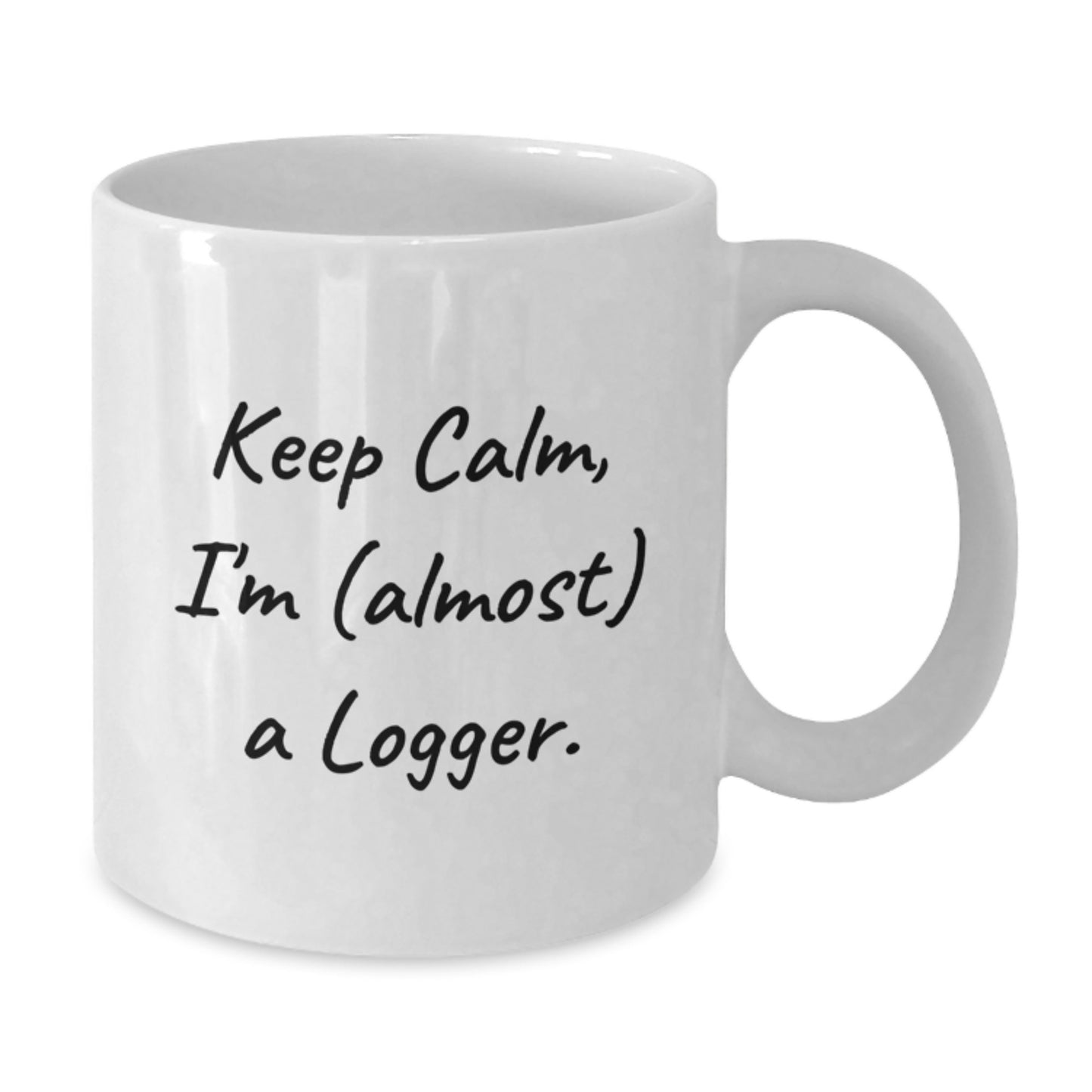 Funny Logger Gifts from Friends - White Coffee Mug - Keep Calm, I'm (almost) A Logger. - Birthday Unique - Additional