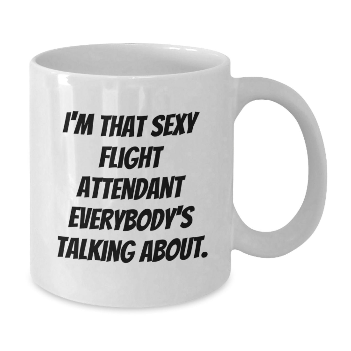 Funny Flight Attendant Gifts from Friends - I'm That Sexy Flight Attendant Everybody's Talking About. White Coffee Mug for Birthday - Additional