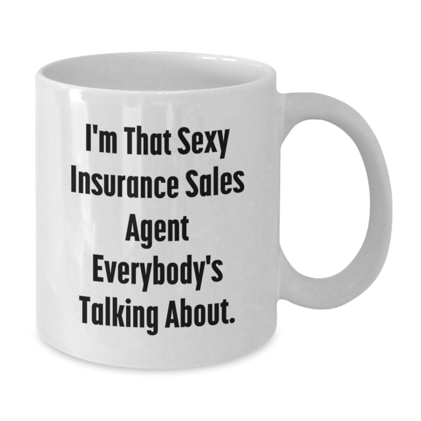 Funny Insurance Sales Agent Gifts I'm That Sexy Insurance Sales Agent Everybody's Talking About White Coffee Mug for Birthday - Additional