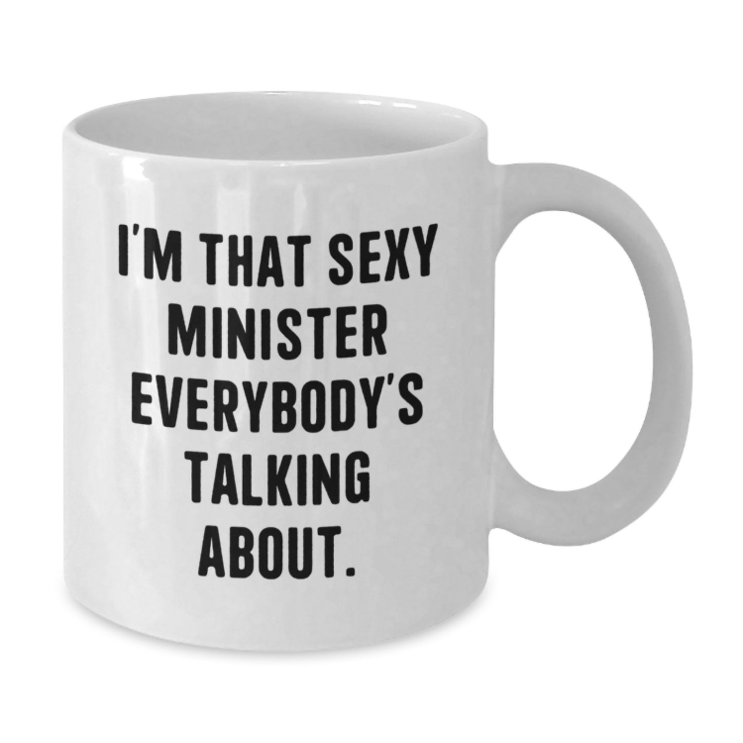 Funny Minister Gifts from Friends, I'm That Sexy Minister Everybody's Talking About White Coffee Mug, Unique Birthday Unique Gifts for Minister - Additional