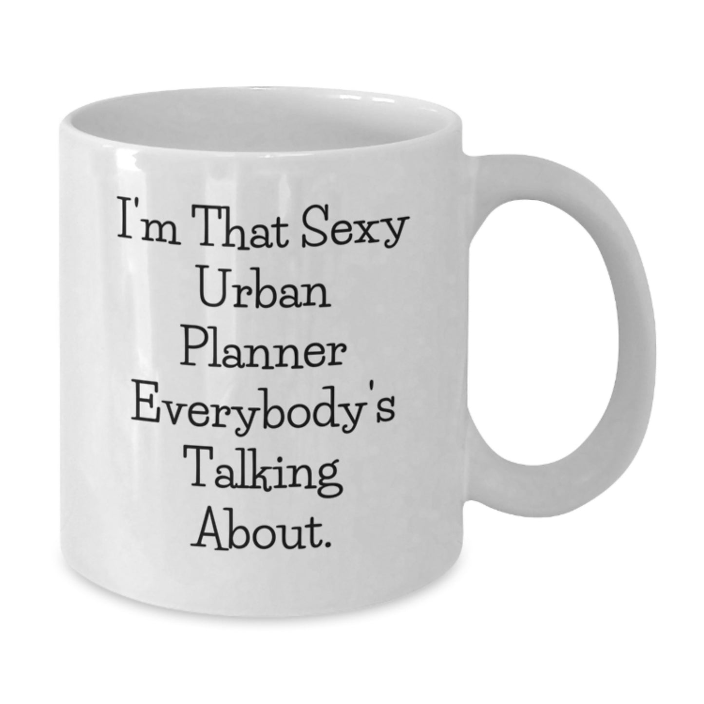 Funny Urban Planner Gifts, 'I'm That Sexy Urban Planner Everybody's Talking About.' White Coffee Mug, Birthday Unique Presents from Friends, Birthday Unique Gifts for Urban Planner - Additional