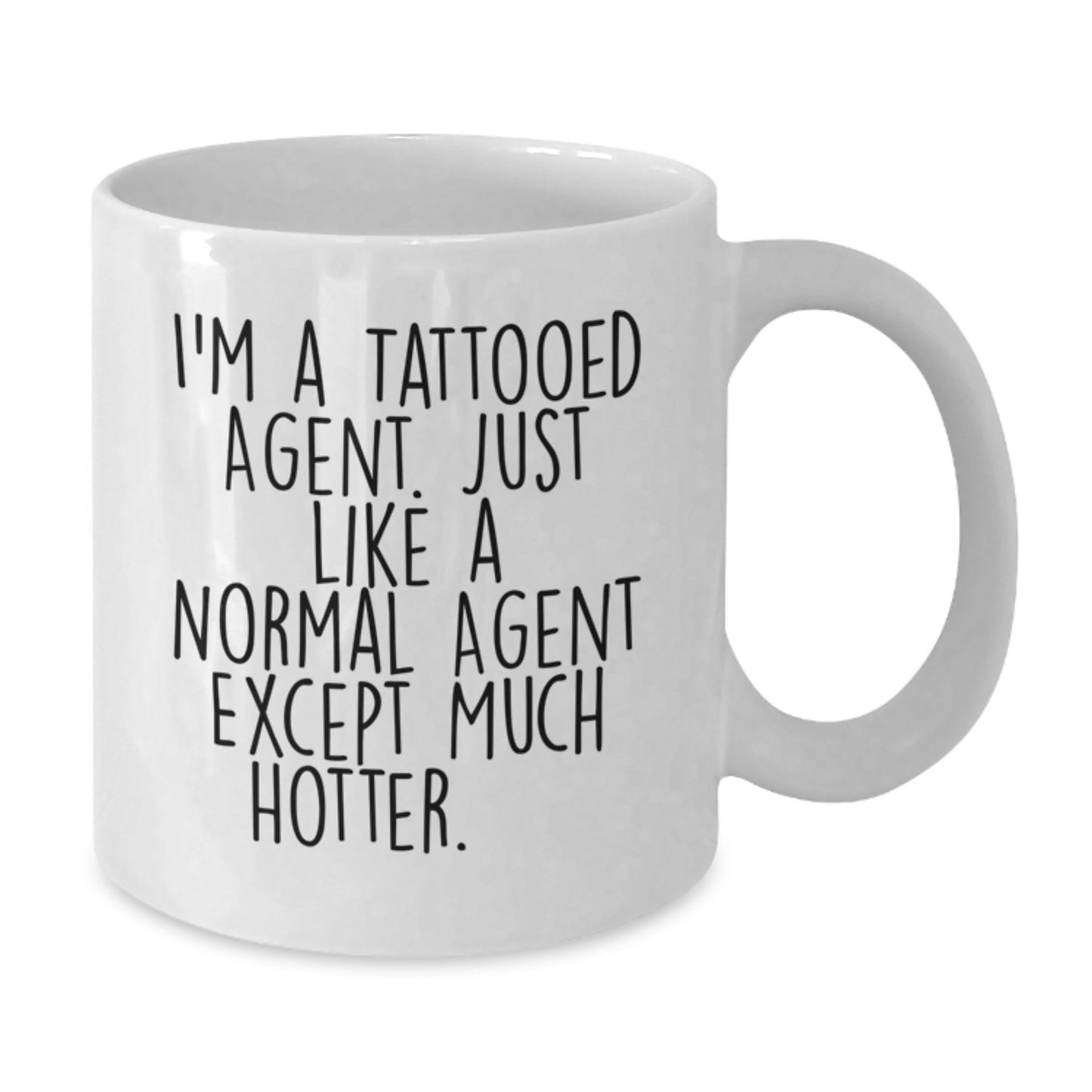 Funny Agent Gifts, I'm A Tattooed Agent Just Like A Normal Agent Except Much Hotter.+, White Coffee Mug for Birthday, Gifts from Men to Agent, Unique Birthday Unique Gifts for Him - Additional