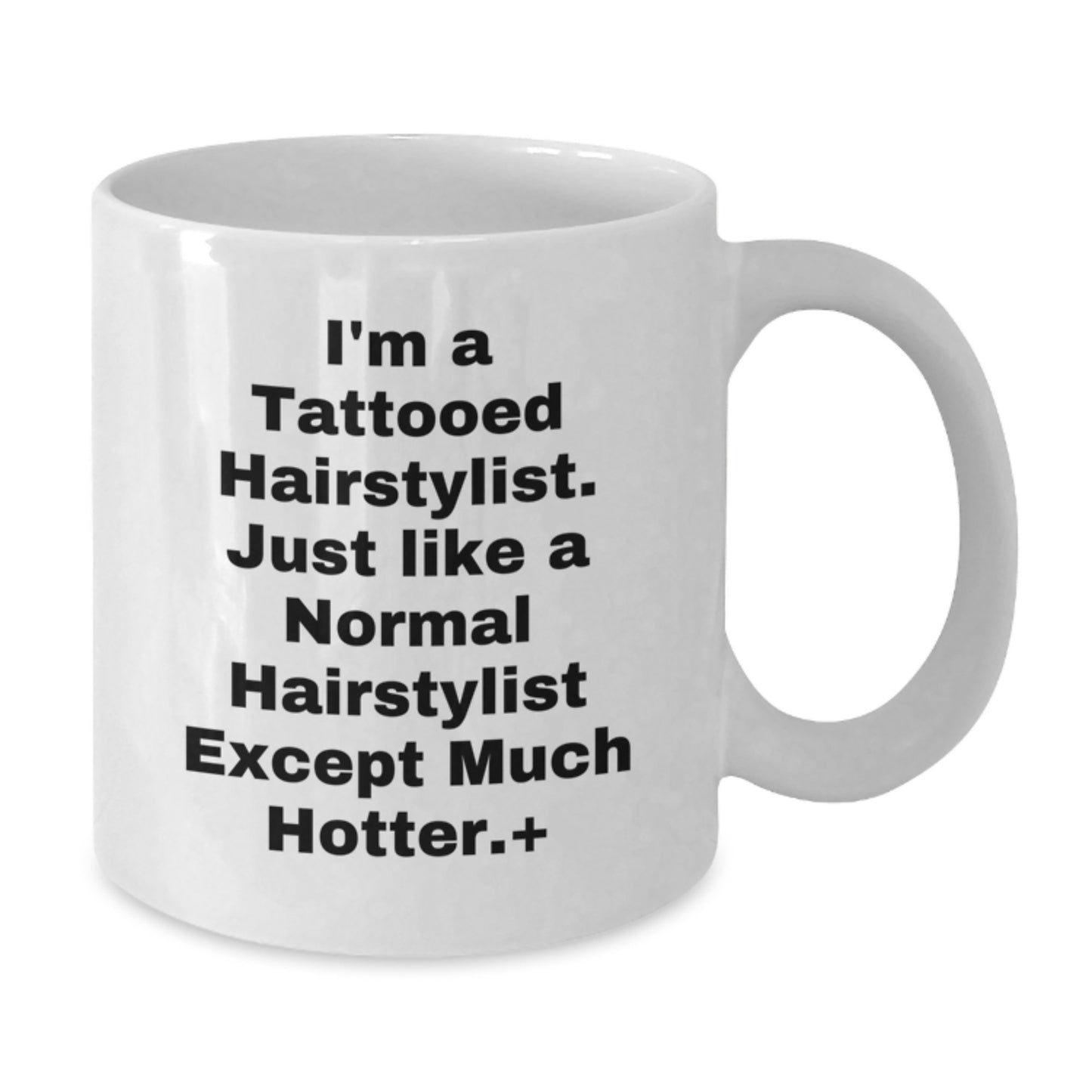 Hot Hairstylist Gifts for Men, Women, Friends, Coworkers - Funny Quote Coffee Mug for Graduation, White Ceramic 11oz or 15oz, Microwave and Dishwasher Safe - Additional
