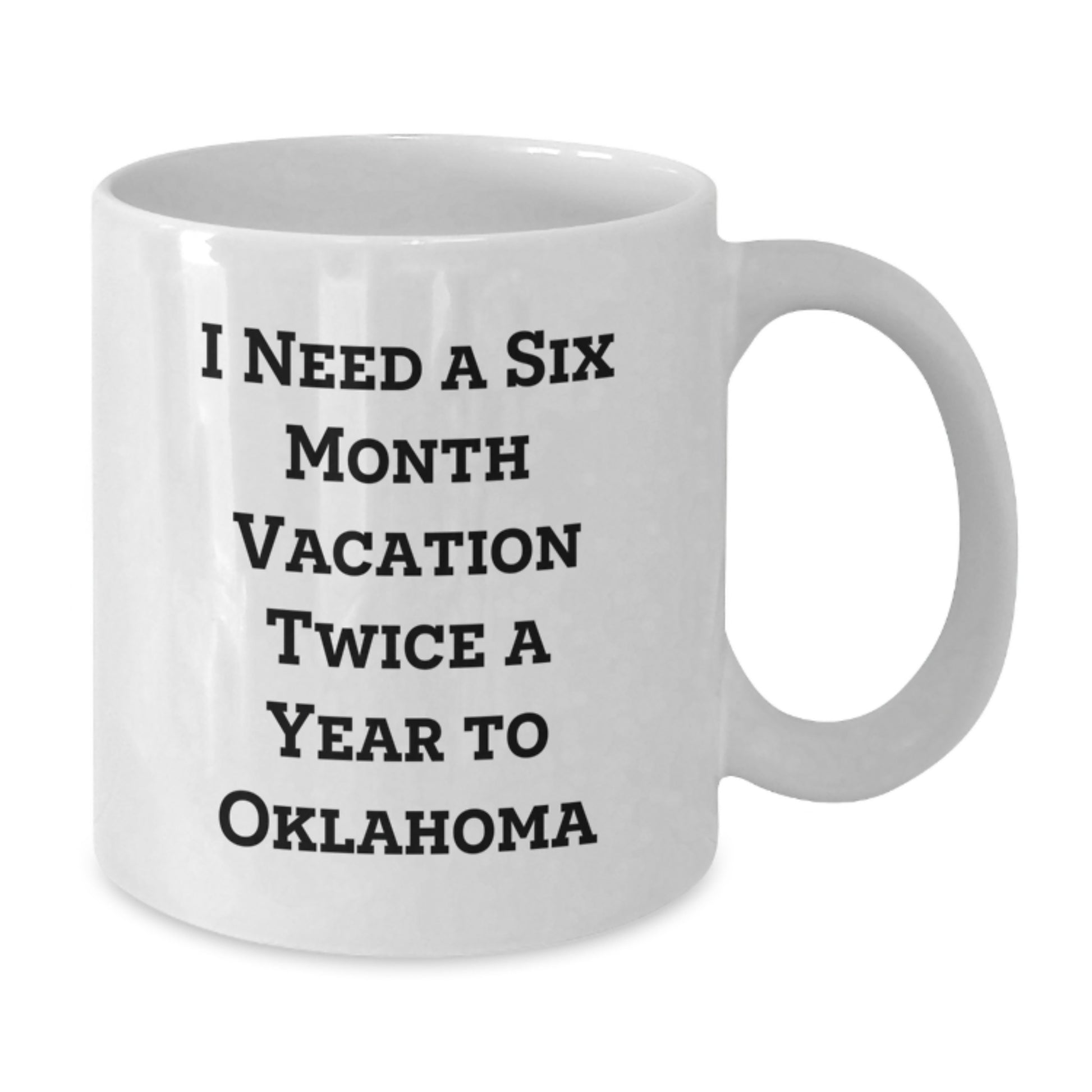 Oklahoma Enthusiast Gifts from Friends, Unique Funny Mugs for Birthday Oklahoma, 'I Need A Six Month Vacation Twice A Year' Inspiration - Additional
