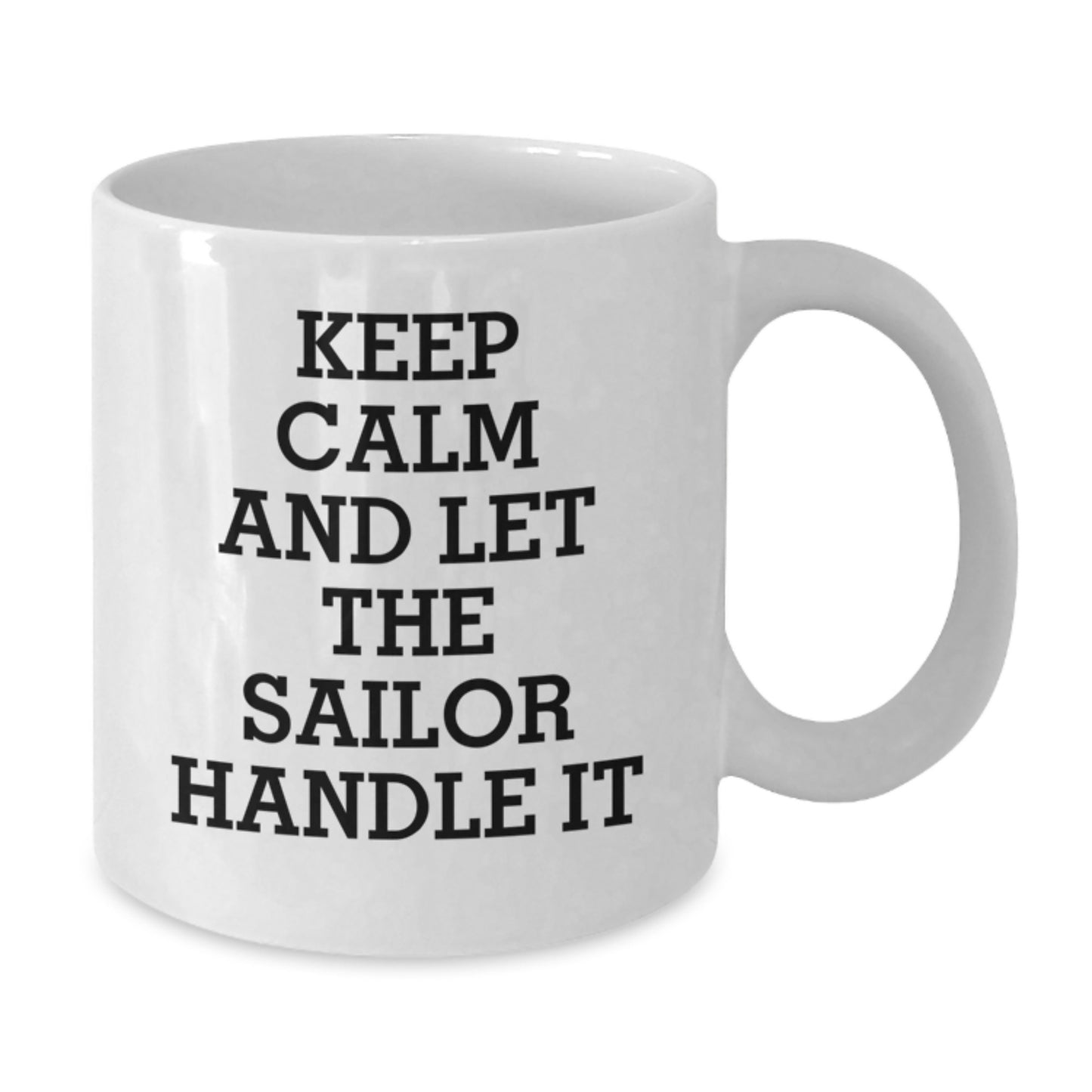 Sailor White Coffee Mug, Funny Gifts from Friends for Birthday, Keep Calm And Let The Sailor Handle It, 11oz or 15oz Capacity - Additional