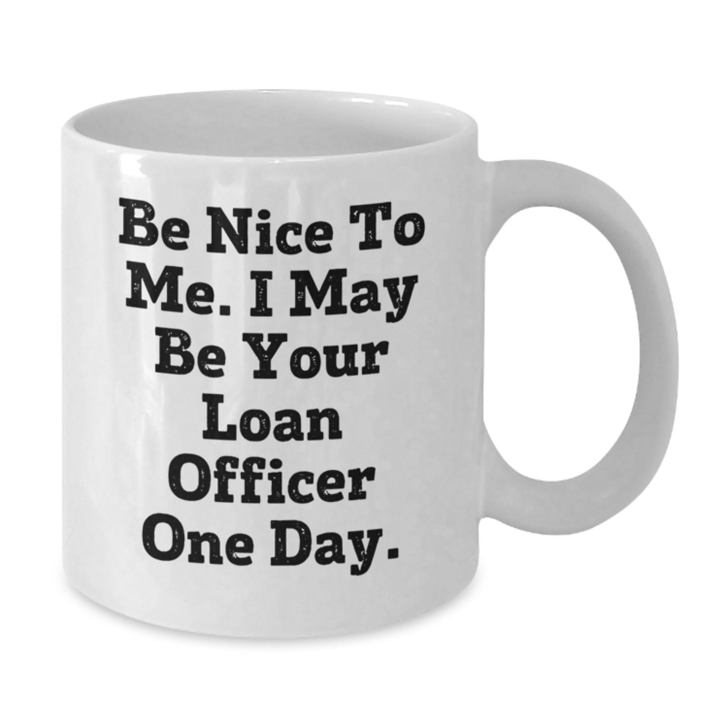 Funny Loan Officer Quote White Coffee Mug, Gifts from Coworkers to Loan Officer, Unique Graduation Gifts for Men, White 11oz or 15oz Ceramic Mug - Additional