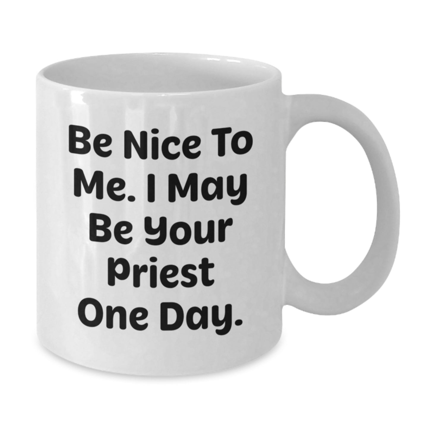 Funny Priest Gifts from Friends and Family - White Coffee Mug, Be Nice To Me I May Be Your Priest One Day, Graduation Unique Gifts - Additional