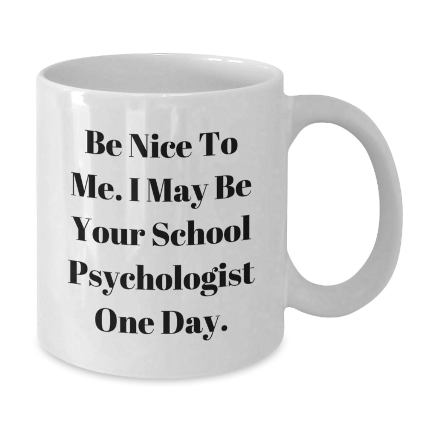 Funny School Psychologist Gifts, Be Nice To Me, White Coffee Mug, Graduation Unique Gifts from Family, Friends, Coworkers, School Psychologist - Additional