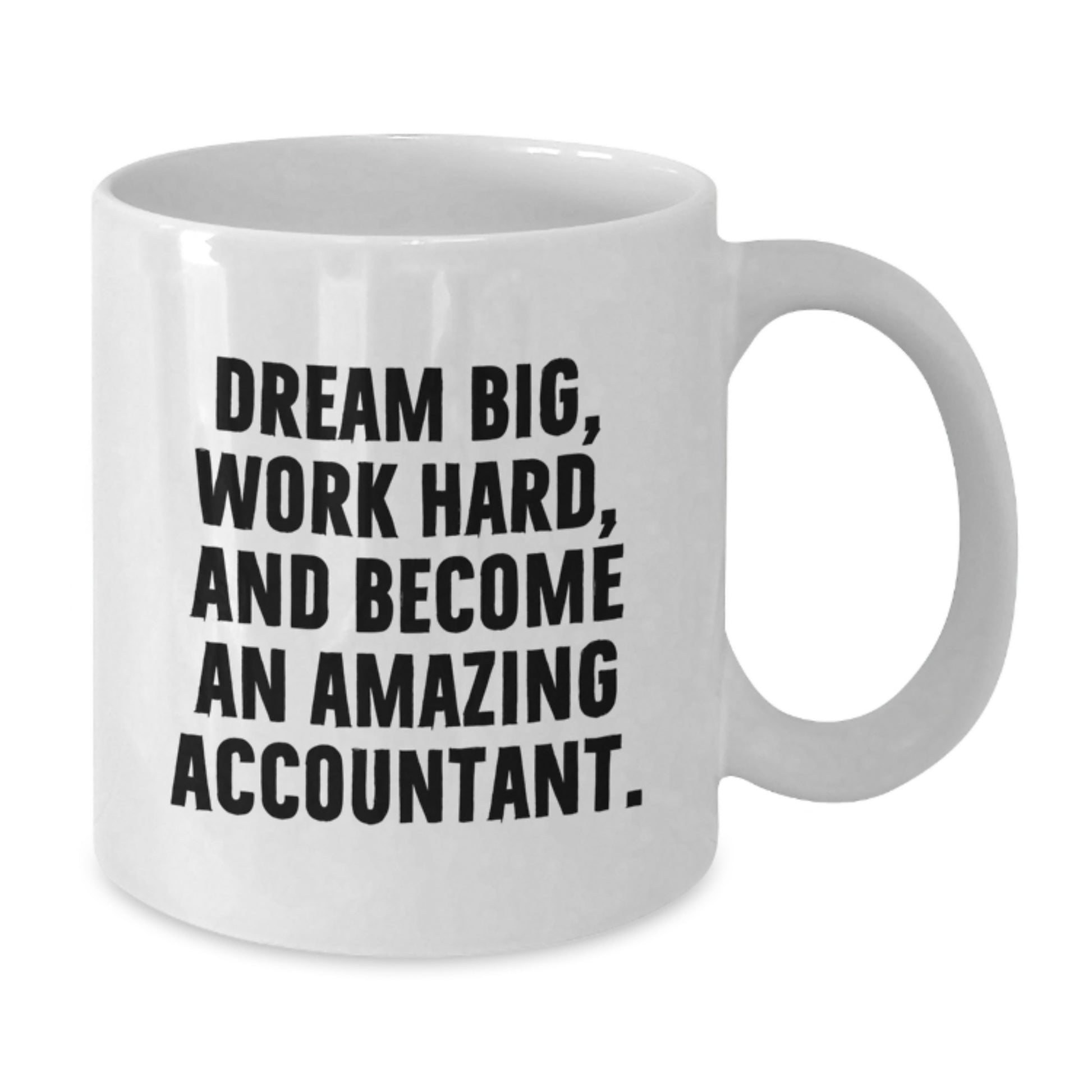 Accountant Gifts | Dream Big and Work Hard | White Coffee Mug for Graduation - Gifts from Friends or Family - Additional