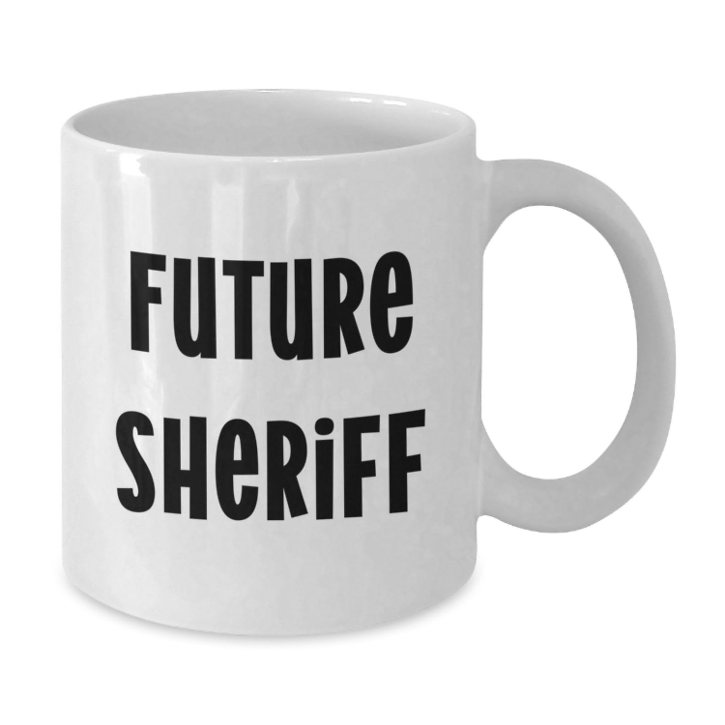 Funny Sheriff Quotes Future Sheriff White Coffee Mug, Gifts from Friends, Unique Birthday Unique Gifts for Sheriff - Additional