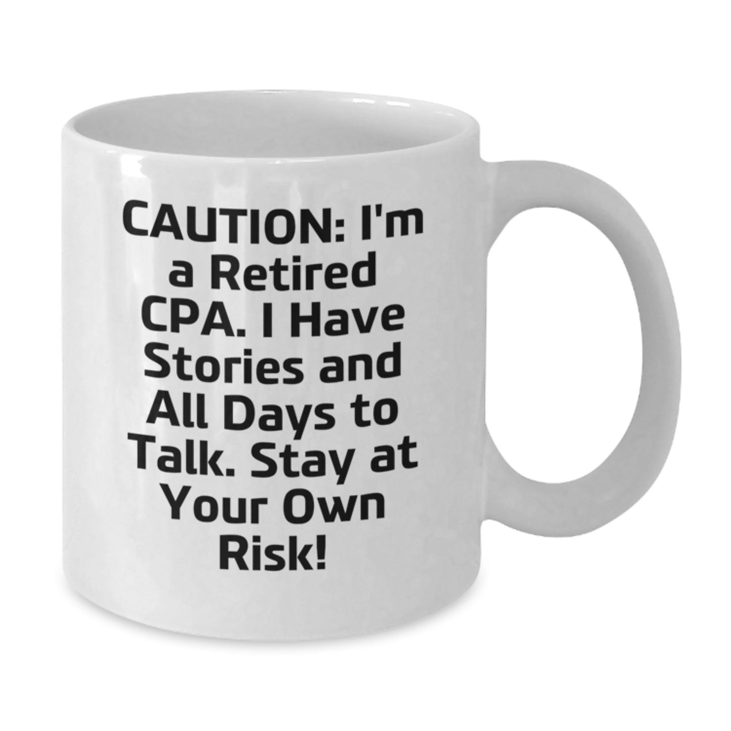 CPA Humor White Coffee Mug, Funny Gifts from CPA Friends, Birthday Unique Gifts for Men and Women, 'Caution: I'm A Retired Cpa. I Have Stories And All Days To Talk. Stay At Your Own Risk!' - Additional