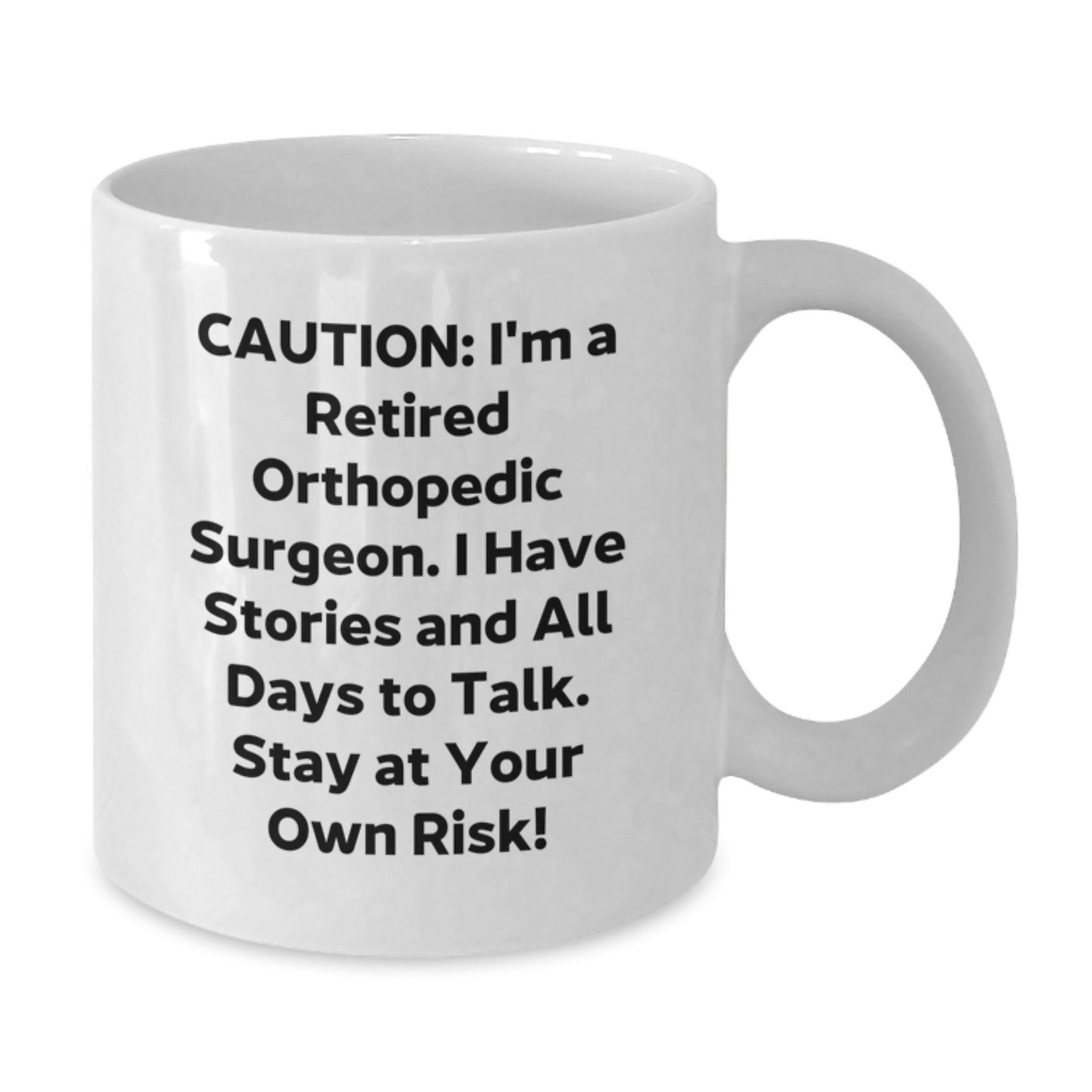 Orthopedic Surgeon Humor Gifts from Friends to Orthopedic Surgeon, Funny White Coffee Mug, Caution: I'm A Retired Orthopedic Surgeon, Birthday Unique Gifts for Him - Additional