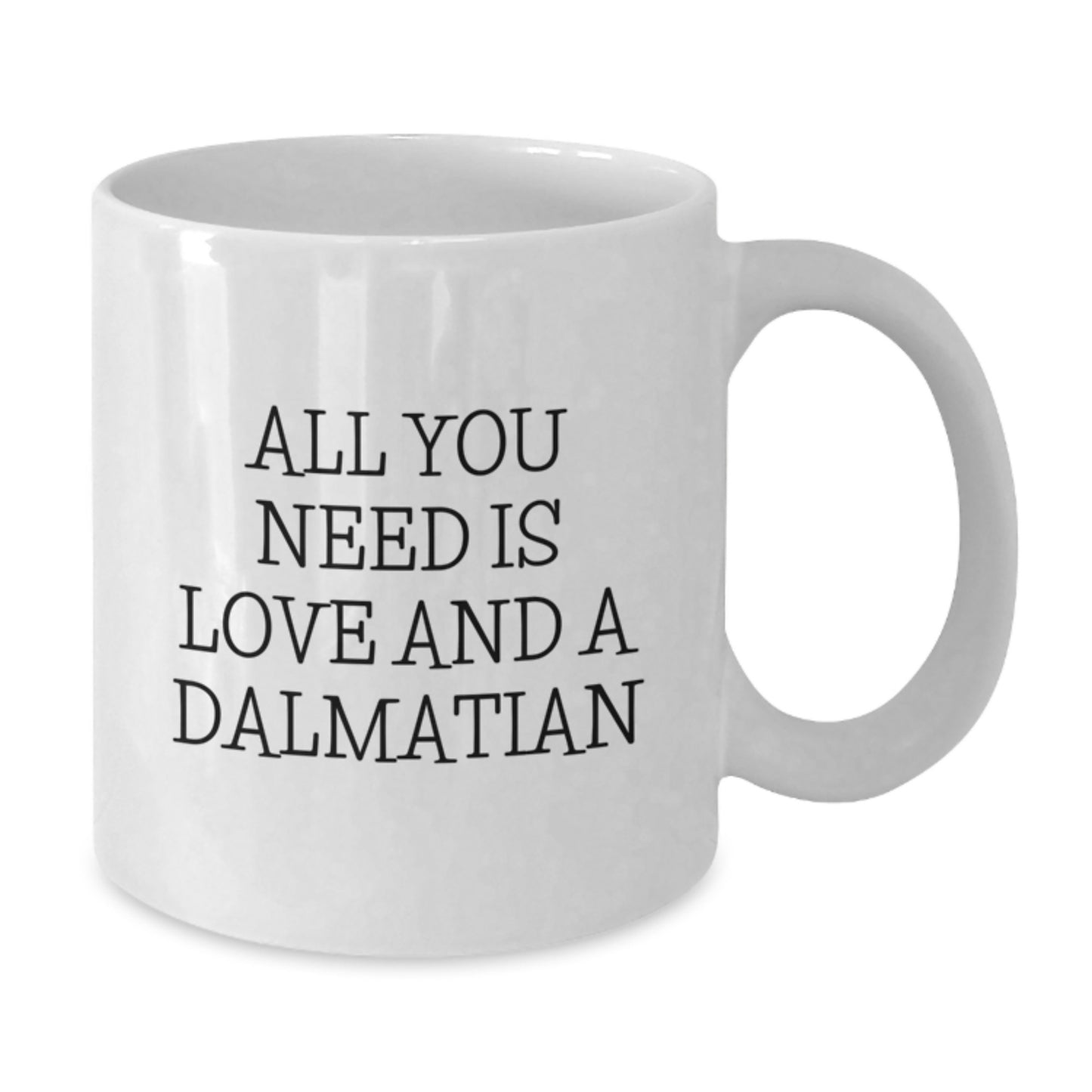 Dalmatian Dog Lovers Gifts - All You Need Is Love - Funny White Coffee Mug for Birthday - Additional