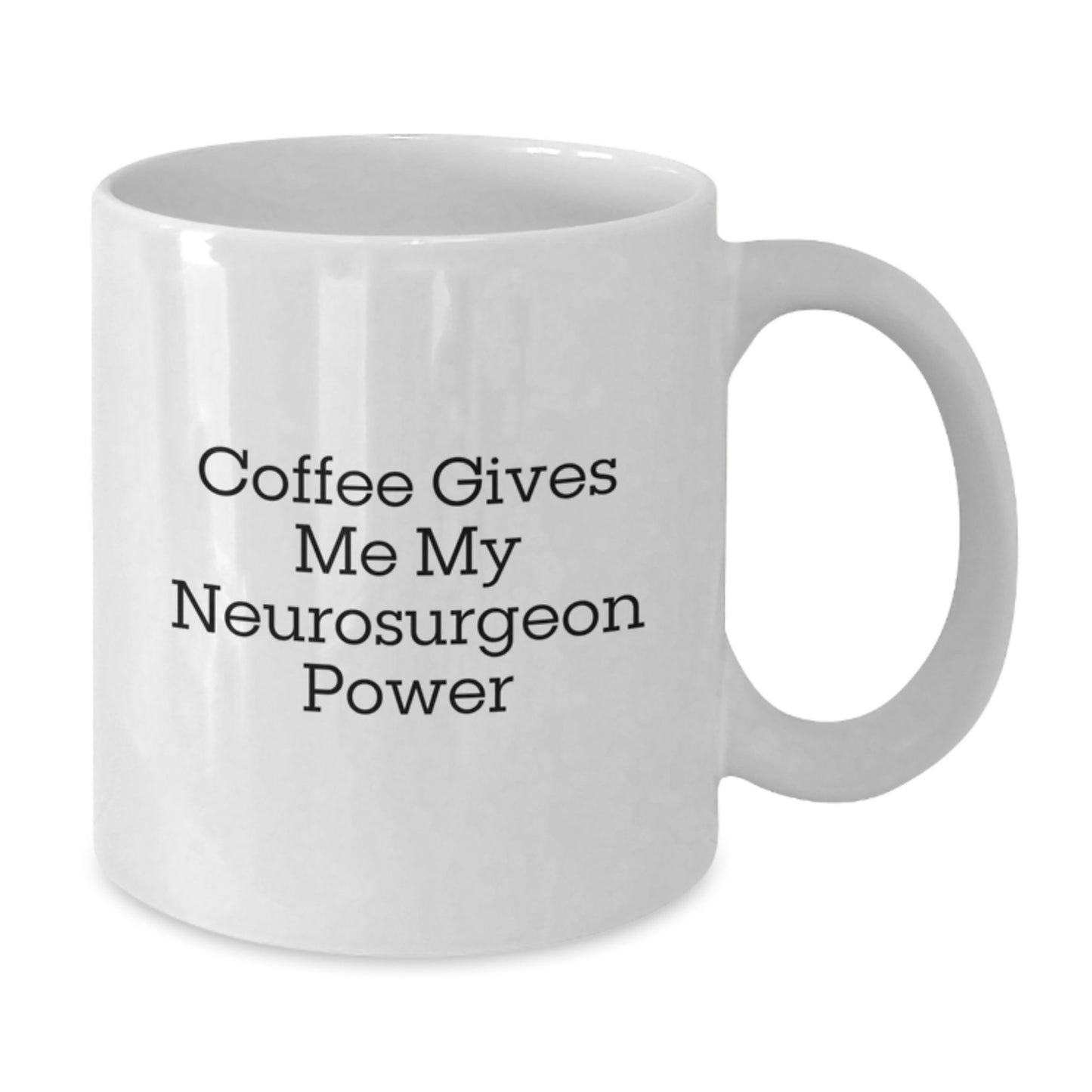 Funny Neurosurgeon Gifts from Friends, Women, or Family - Coffee Gives Me My Neurosurgeon Power White Coffee Mug for Men, Women, and Friends - Unique Graduation Gifts - Additional