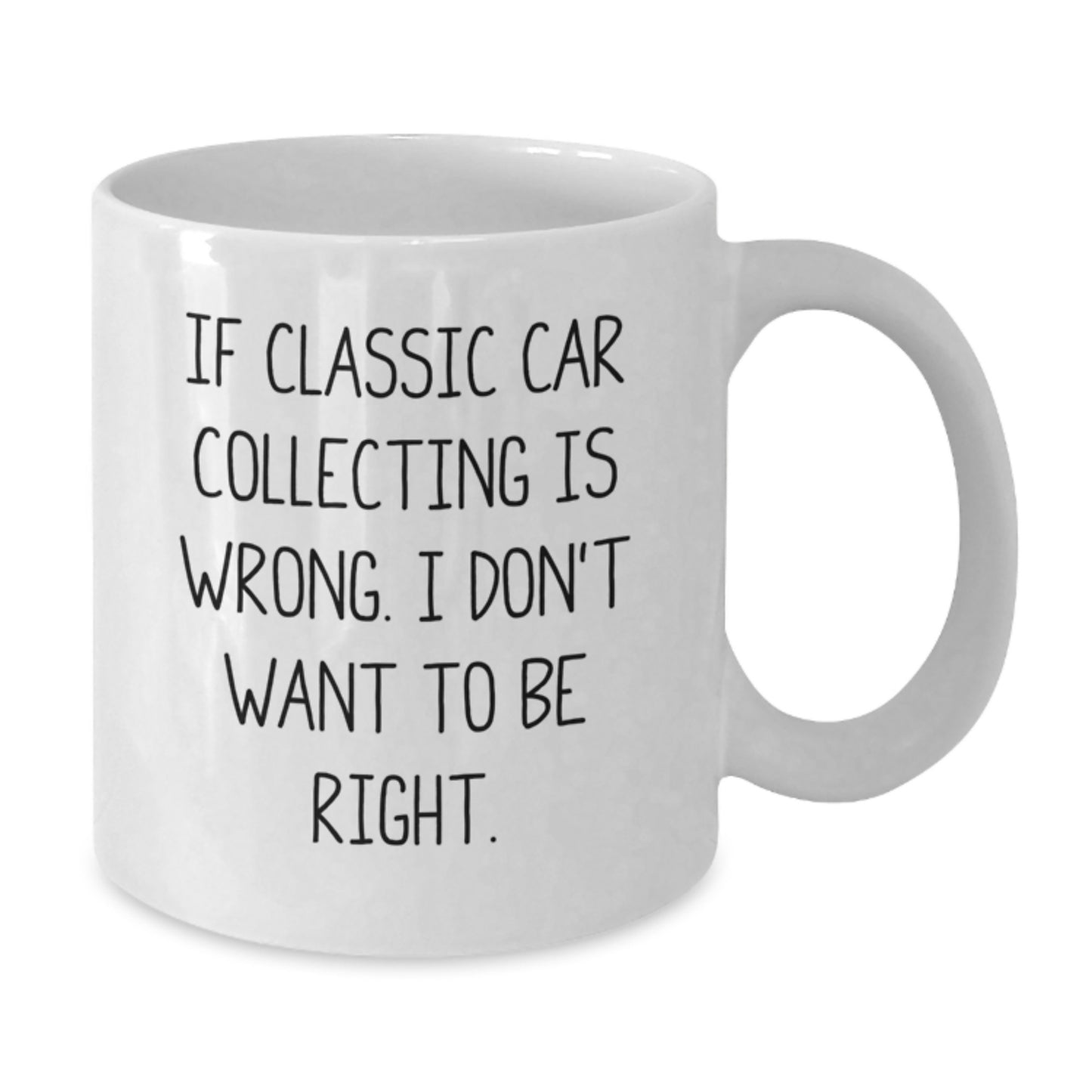 Classic Car Collecting Funny Gifts from Friends, Family, or Coworkers for Men, Women, or Graduates - 'If Classic Car Collecting Is Wrong. I Don't Want To Be Right.' White Coffee Mug - Additional