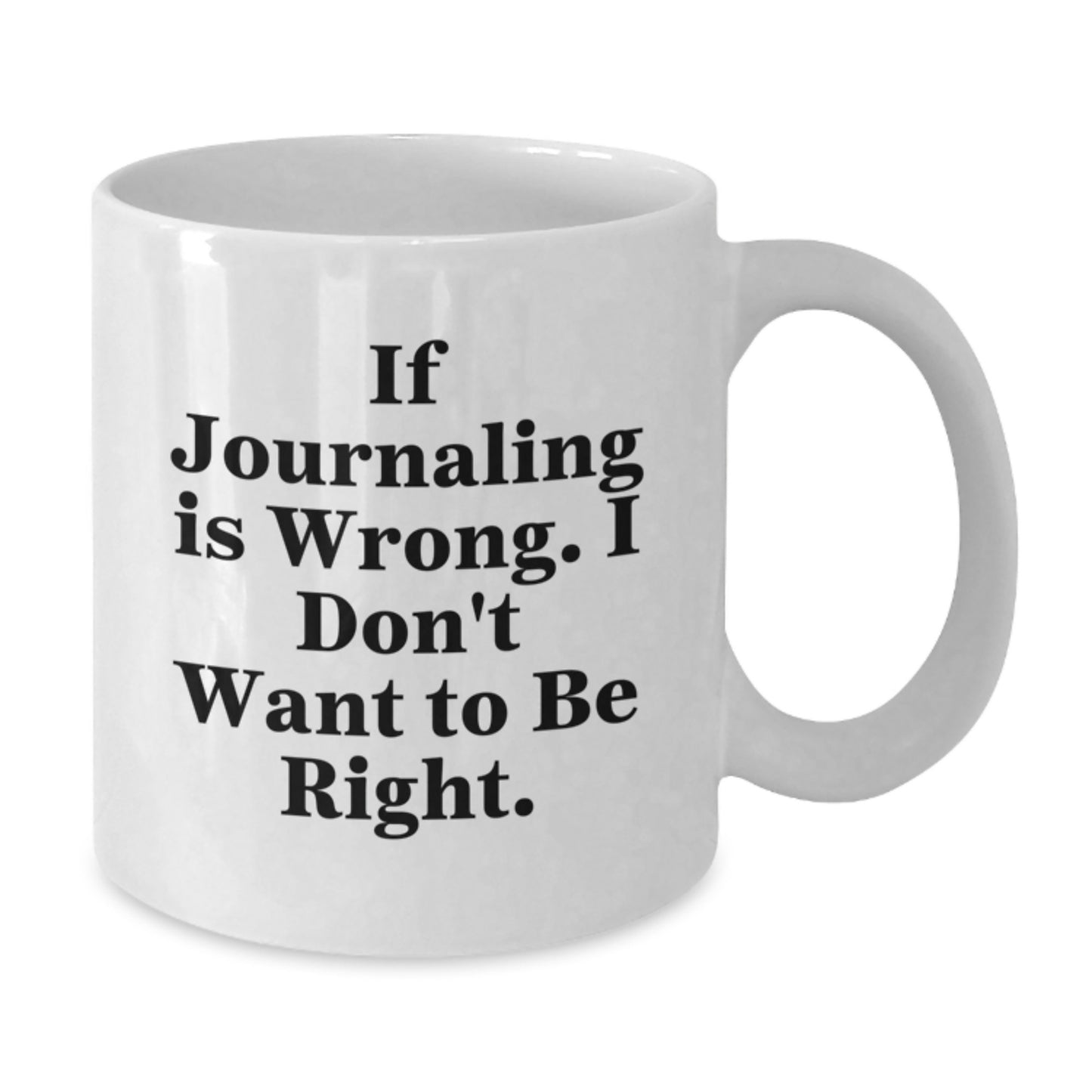 Funny Journaling Quotes White Coffee Mug, Gifts from Family to Graduation Journaling Enthusiasts, 11oz or 15oz Ceramic Mug - Additional