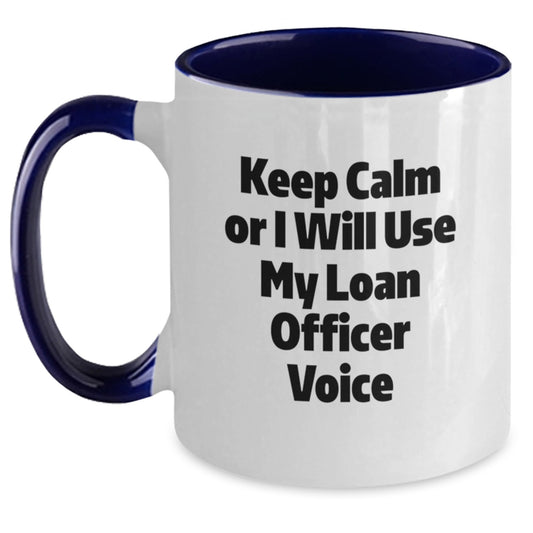 Funny Loan Officer Gifts for Her from Mom - Keep Calm Or I Will Use My Loan Officer Voice Two Tone Coffee Mug - Unique Mother's Day Unique Gifts from Family for Loan Officer - Main
