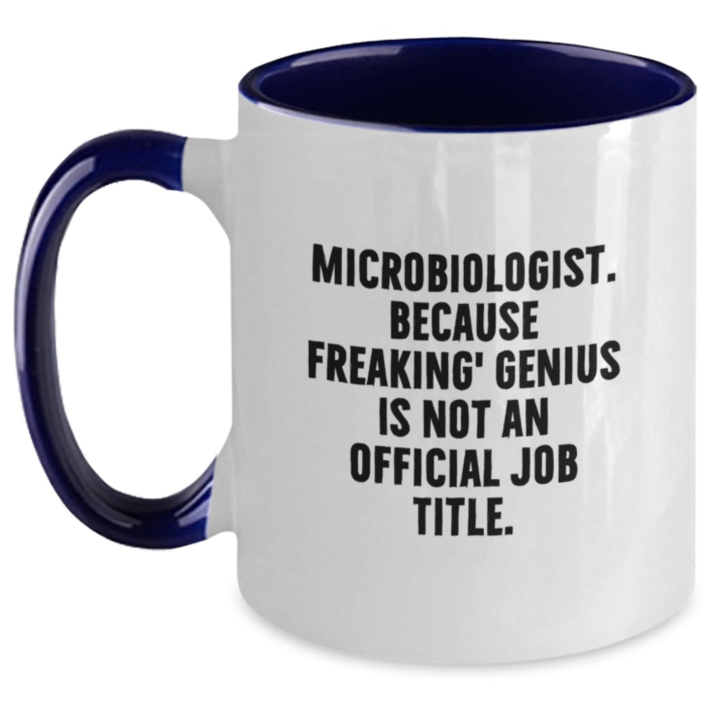 Funny Microbiologist Gifts from Friends for Birthday - Two Tone Coffee Mug, 'Microbiologist. Because Freaking' genius Is Not An Official Job Title.' - Main