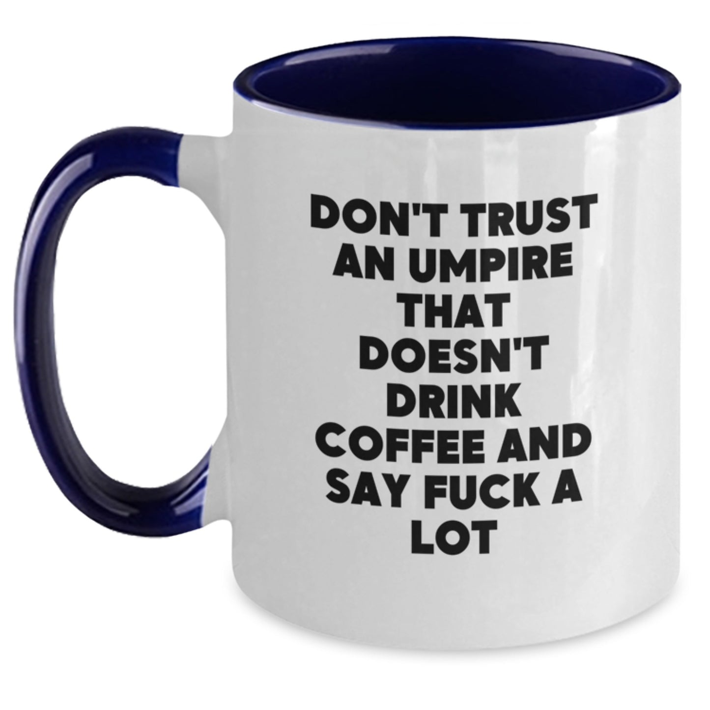 Funny Umpire Gifts from Men to Umpire Friends - Don't Trust an Umpire That Doesn't Drink Coffee and Say 'F--k a Lot' - Two Tone Coffee Mug for Graduation - Main