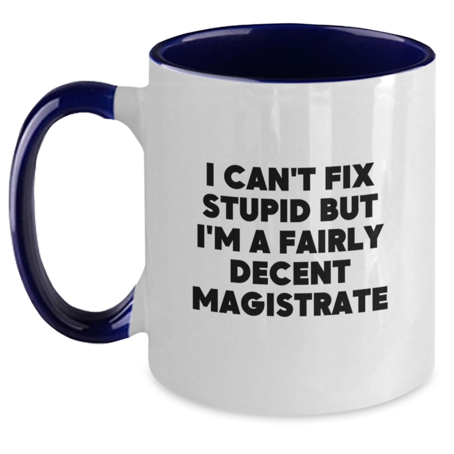 Magistrate Humor Gifts, Funny I Can't Fix Stupid But I'm A Fairly Decent Magistrate Two Tone Coffee Mug, Graduation Unique Gifts from Family, Friends, Women, or Coworkers - Main
