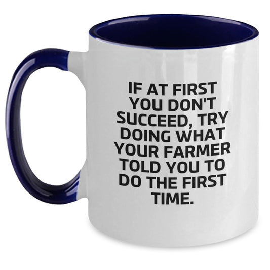 Farmer Humor Gifts from Men to Farmer Friends for Birthday - Two Tone Coffee Mug Quote 'If At First You Don't Succeed, Try Doing What Your Farmer Told You To Do The First Time.' - Main