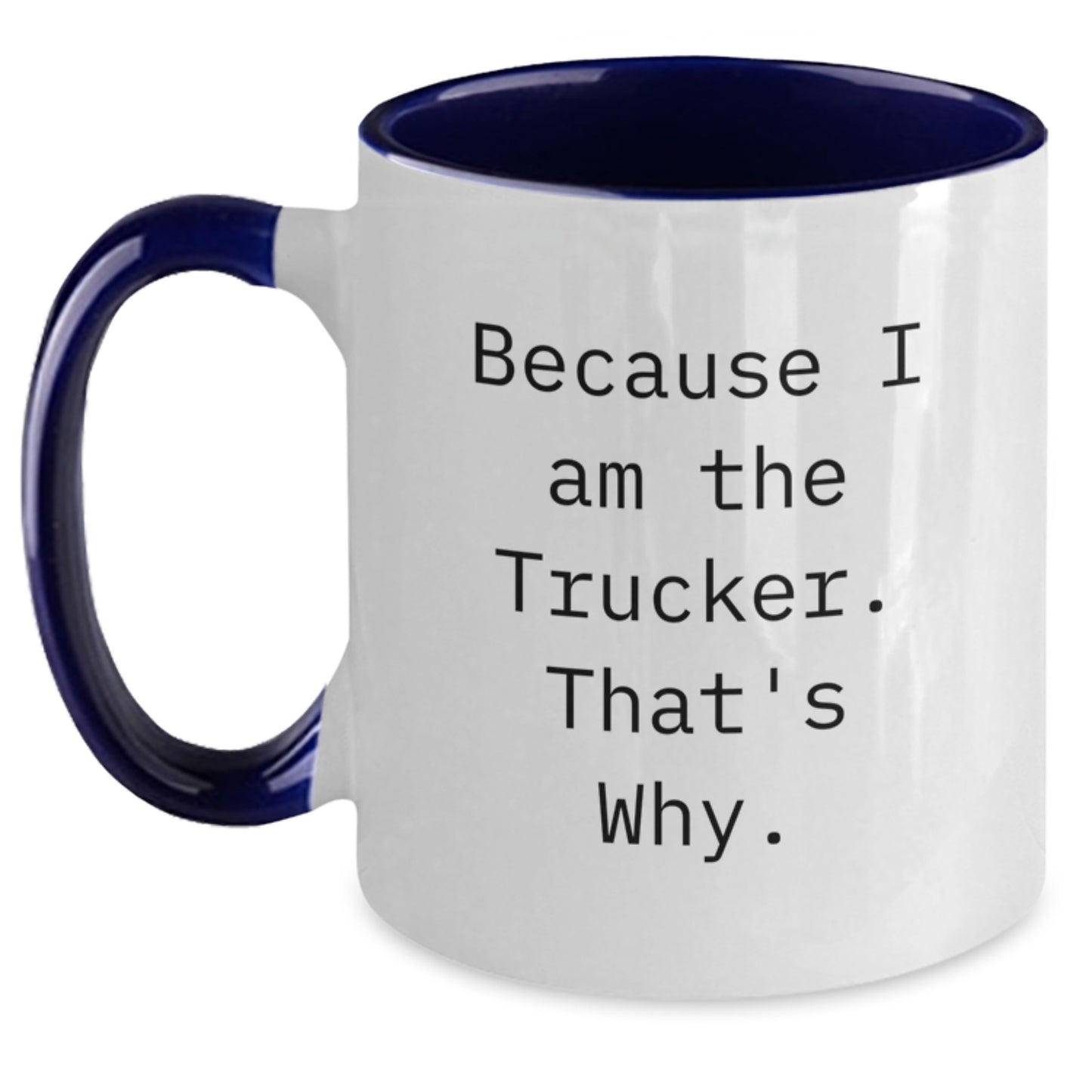 Funny Trucker Gifts from Friends - Because I Am The Trucker. That's Why. Two Tone Coffee Mug for Birthday - Main