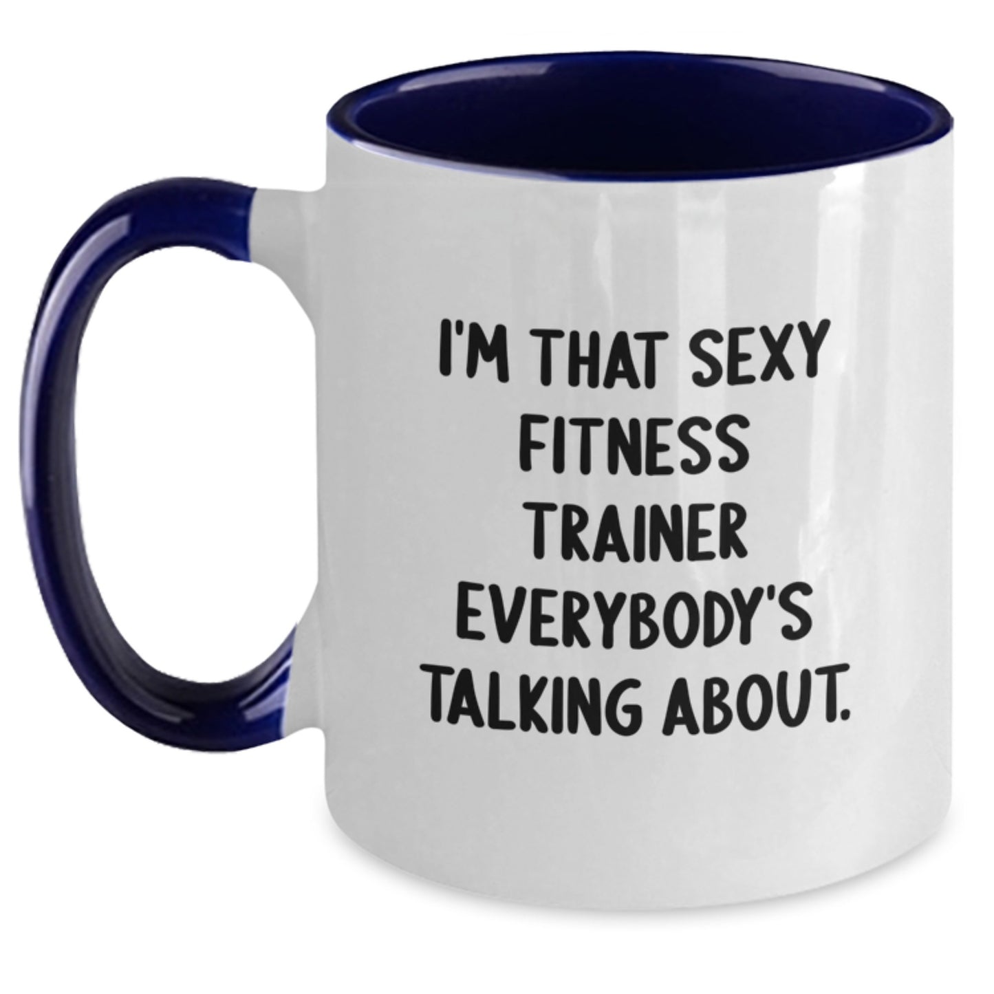 Funny Fitness Trainer Gifts from Friends for Birthday, 'I'm That Sexy Fitness Trainer Everybody's Talking About.' Quote Two Tone Coffee Mug - Main