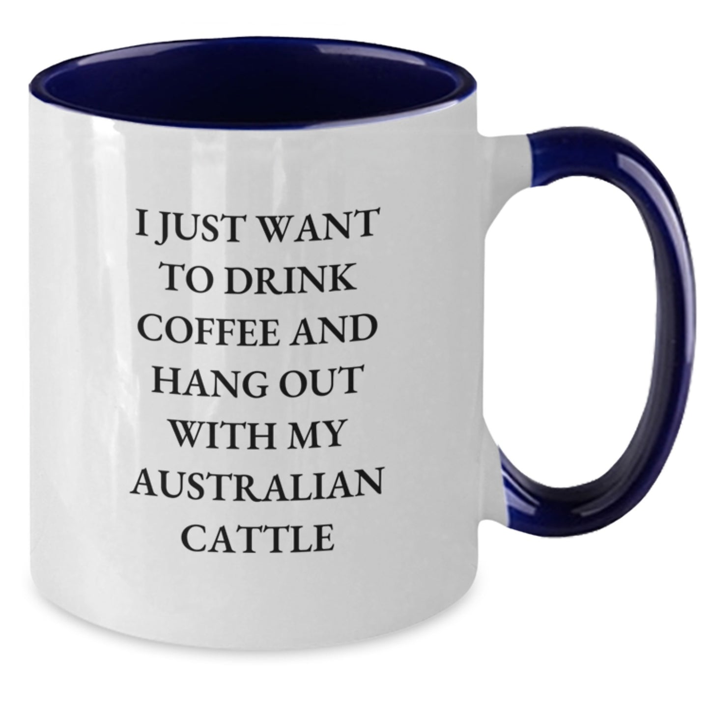 Funny Australian Cattle Dog Gifts for Men, Women, and Friends - I Just Want To Drink Coffee And Hang Out With My Australian Cattle, Two Tone Coffee Mug with Birthday Wishes - Additional
