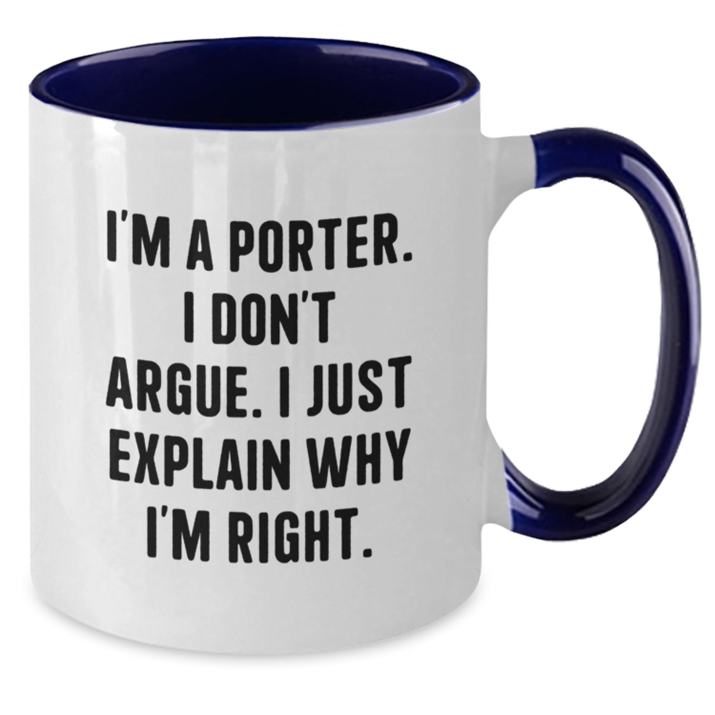 Funny Porter Gifts, Unique Two Tone Coffee Mug for Men, I'm A Porter. I Don't Argue. I Just Explain Why I'm Right. Christmas Unique Gifts from Family Friends Coworkers - Additional