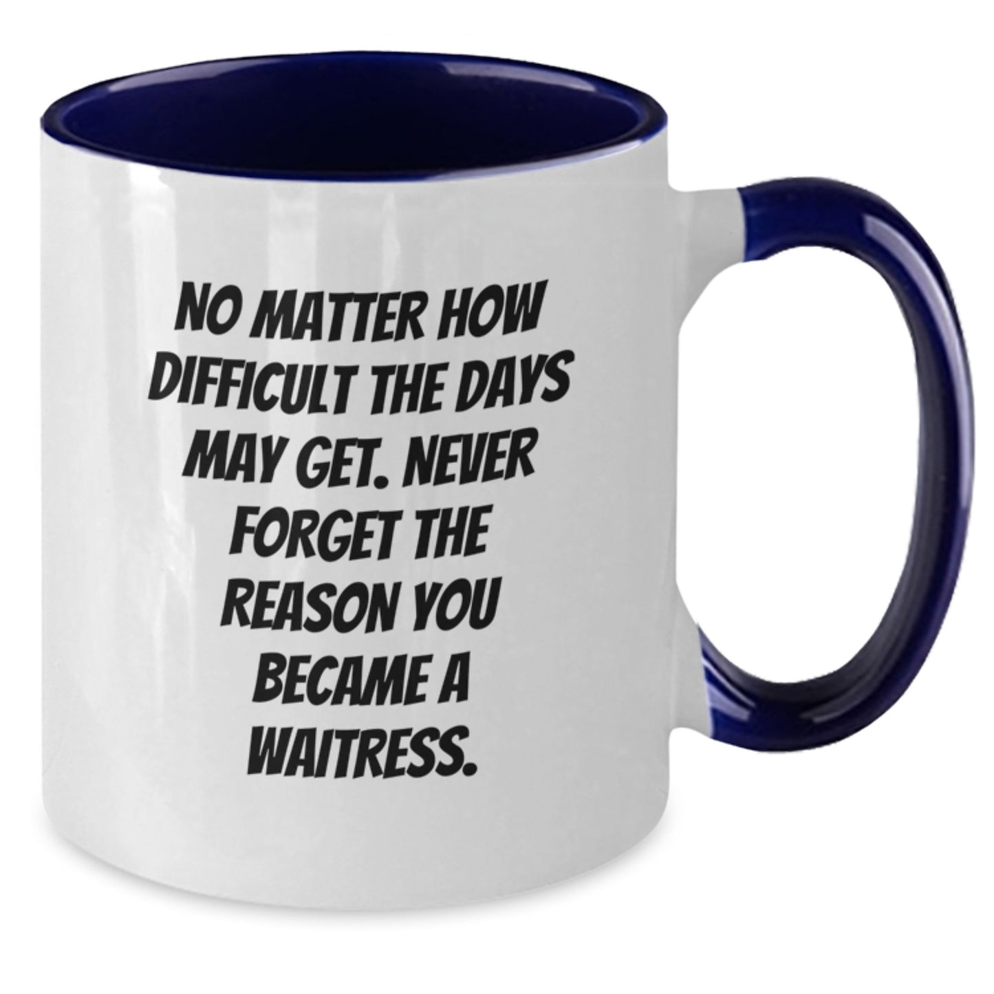 Waitress Gifts from Friends, Inspirational Two Tone Coffee Mug for Waitress, Gift for Waitress Graduation, No Matter How Difficult the Days May Get, Never Forget Your Reason, Unique Graduation Gifts - Additional