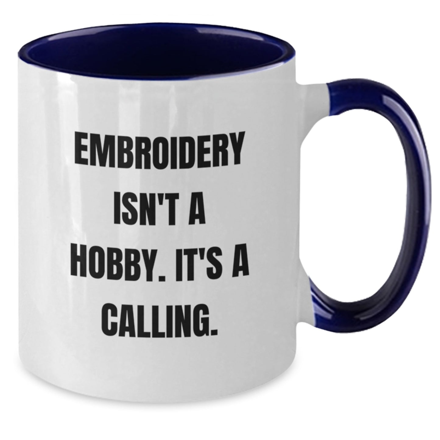 Funny Embroidery Gifts for Him or Her - 'Embroidery Isn't A Hobby. It's A Calling.' Two Tone Coffee Mug for Graduation - Additional