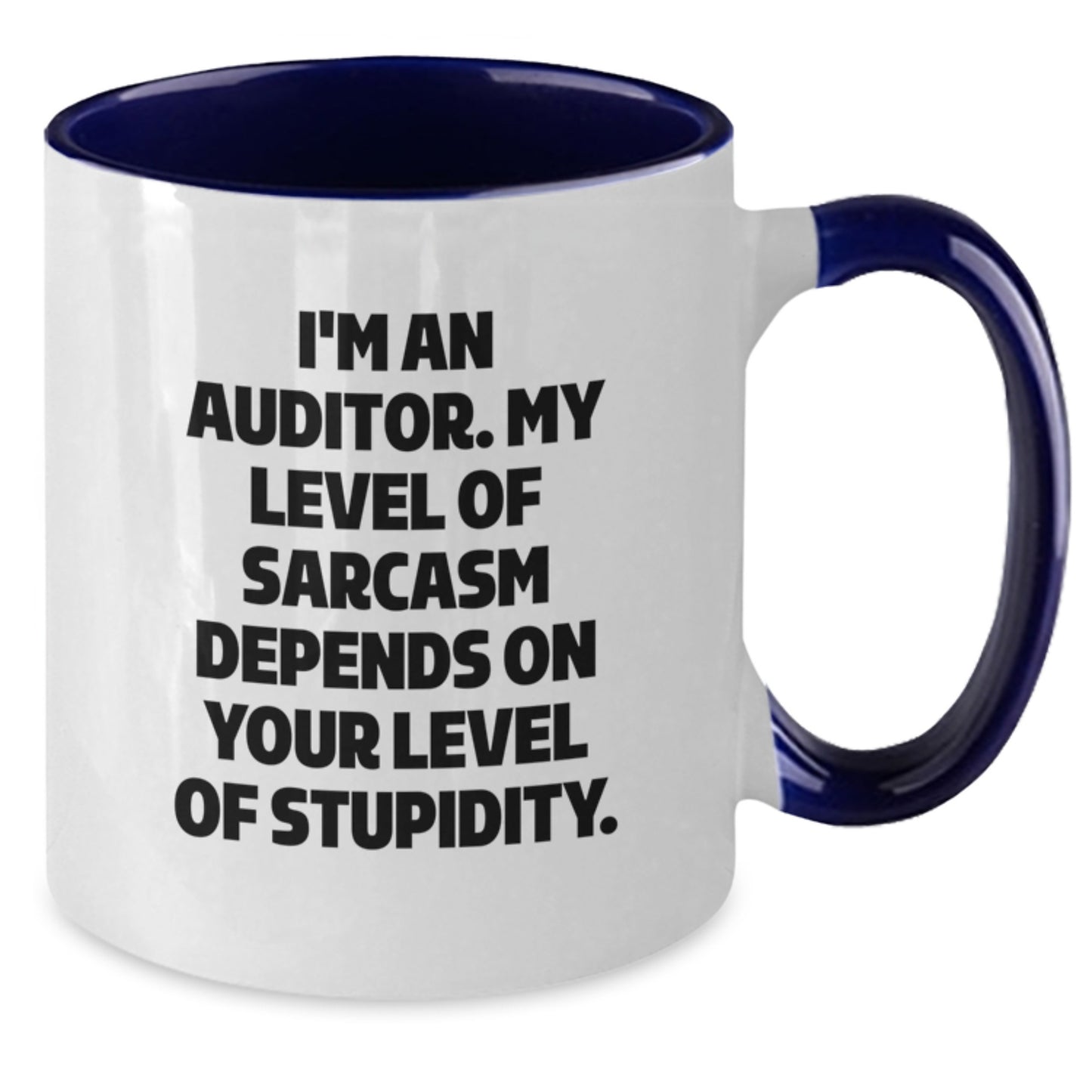 Auditor Humor Gifts from Friends to Graduation Celebration Two Tone Coffee Mug, 'I'm An Auditor. My Level Of Sarcasm Depends On Your Level Of Stupidity.' - Additional