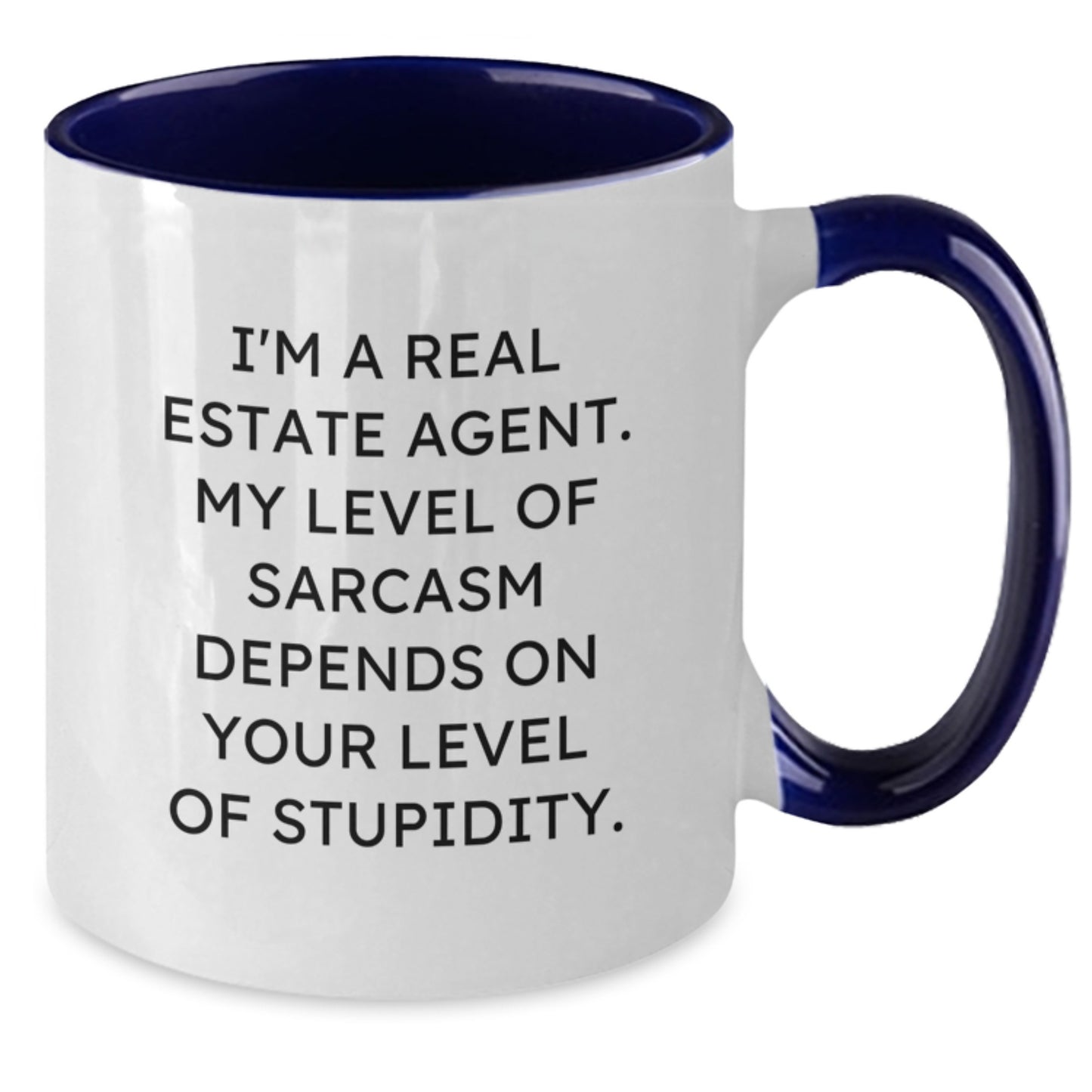 Funny Real Estate Agent Mug Gifts from Friends for Birthday - I'm A Real Estate Agent. My Level Of Sarcasm Depends On Your Level Of Stupidity. - Two Tone Coffee Mug - Additional