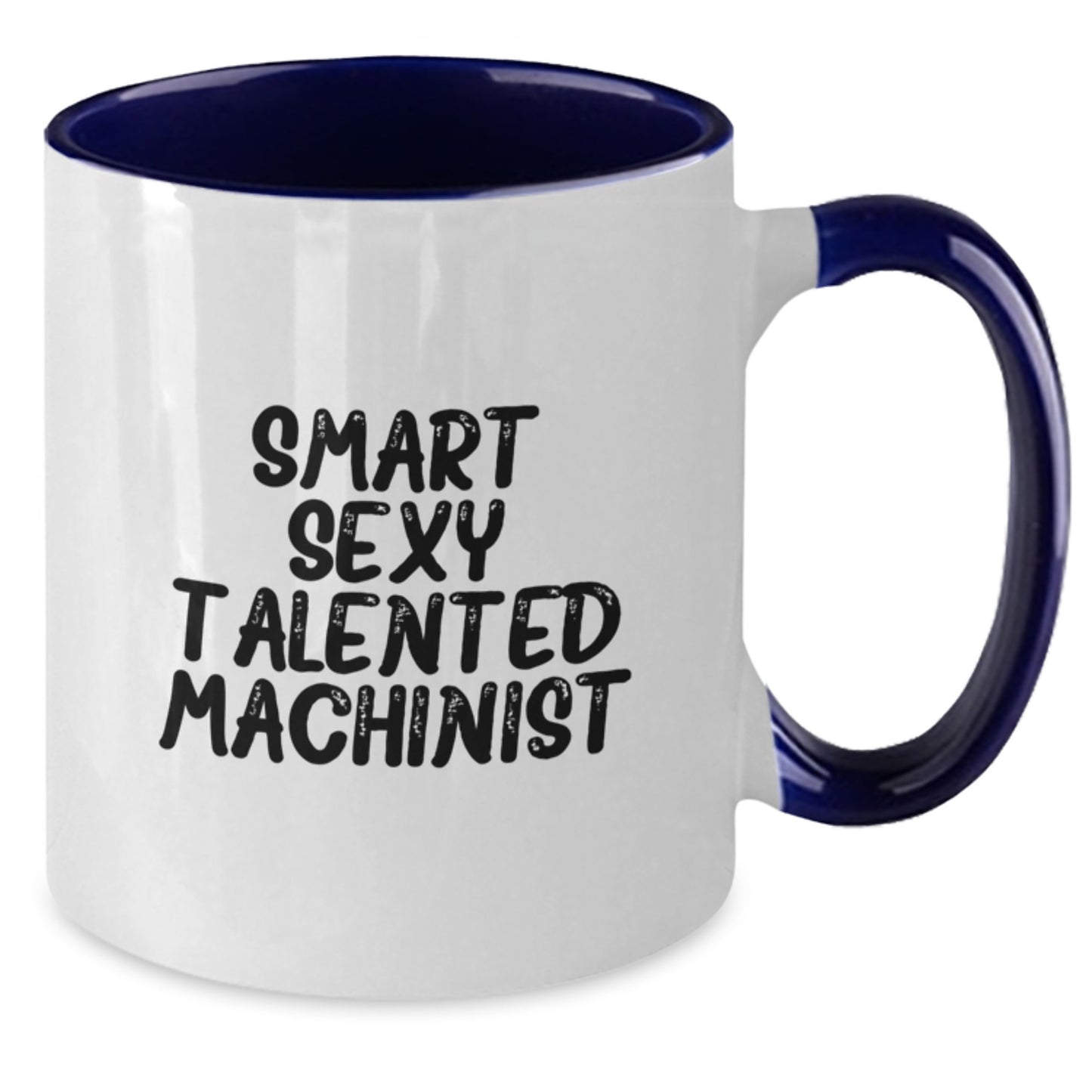 Funny Machinist Gifts, Smart Sexy Talented Machinist Coffee Mug for Graduation - Gifts from Friends to Machinist, Unique Two Tone Mugs - Additional