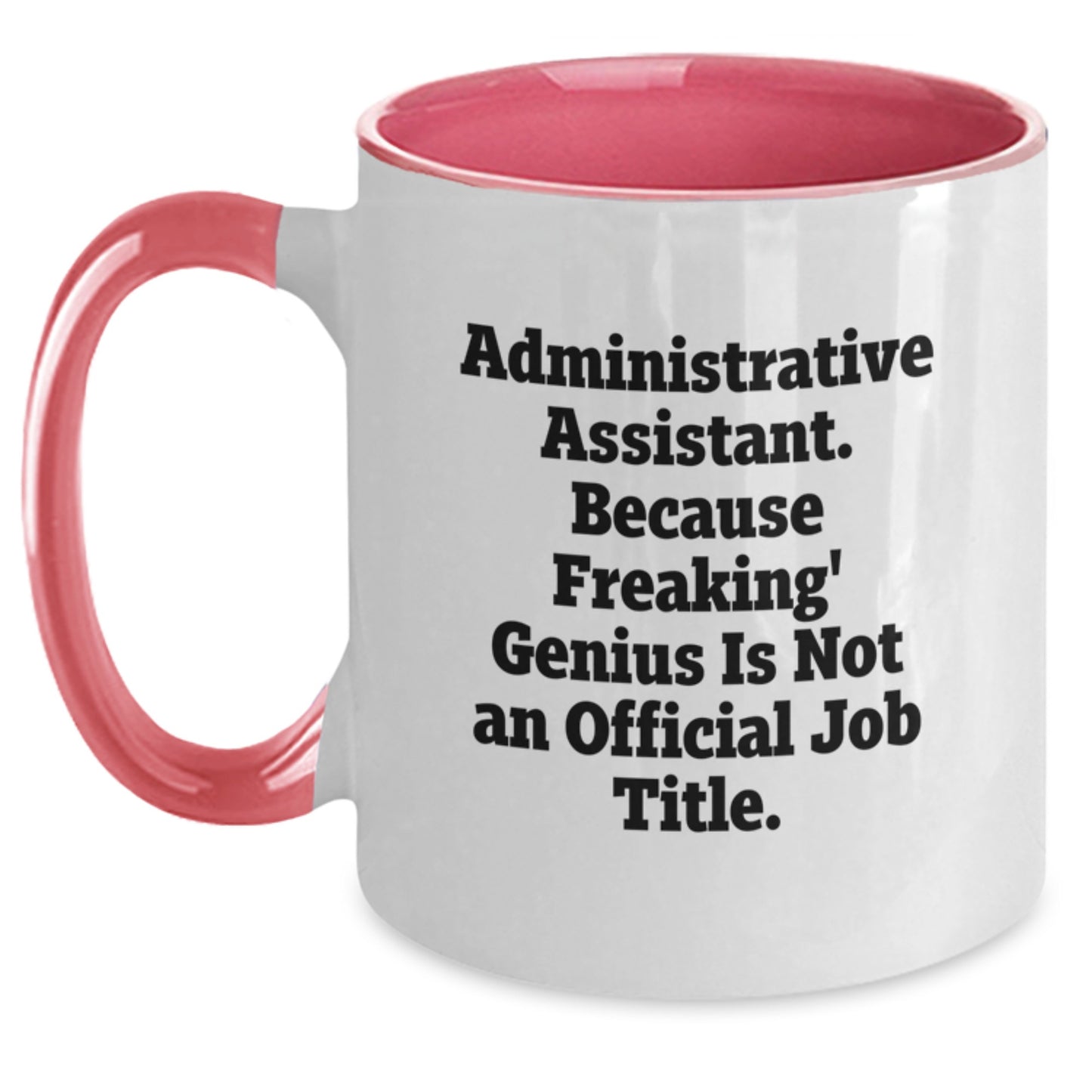 Funny Administrative Assistant Gifts from Men to Women - Two Tone Coffee Mugs for Graduation, 'Administrative Assistant. Because Freaking' genius Is Not An Official Job Title.' - Main